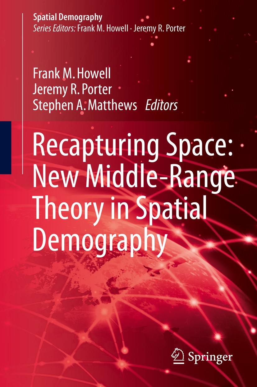 Titlebook: Recapturing Space: New Middle-Range Theory in Spatial Demography; Frank M. Howell,Jeremy R. Porter,Stephen A. Matthe Book 2016 The Editor( Titlebook: Recapturing Space: New Middle-Range Theory in Spatial Demography; Frank M. Howell,Jeremy R. Porter,Stephen A. Matthe Book 2016 The Editor(