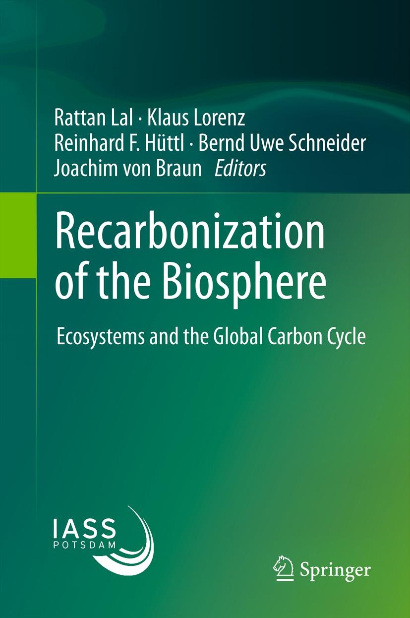 Titlebook: Recarbonization of the Biosphere; Ecosystems and the G Rattan Lal,Klaus Lorenz,Joachim von Braun Book 2012 Springer Science+Business Media Titlebook: Recarbonization of the Biosphere; Ecosystems and the G Rattan Lal,Klaus Lorenz,Joachim von Braun Book 2012 Springer Science+Business Media