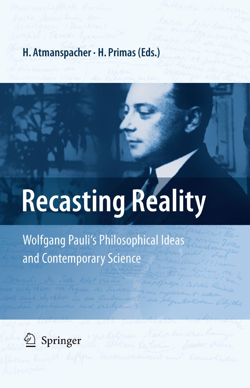 Titlebook: Recasting Reality; Wolfgang Pauli‘s Phi Harald Atmanspacher (Dr),Hans Primas (Prof.Dr) Book 2009 Springer-Verlag Berlin Heidelberg 2009 Dua Titlebook: Recasting Reality; Wolfgang Pauli‘s Phi Harald Atmanspacher (Dr),Hans Primas (Prof.Dr) Book 2009 Springer-Verlag Berlin Heidelberg 2009 Dua