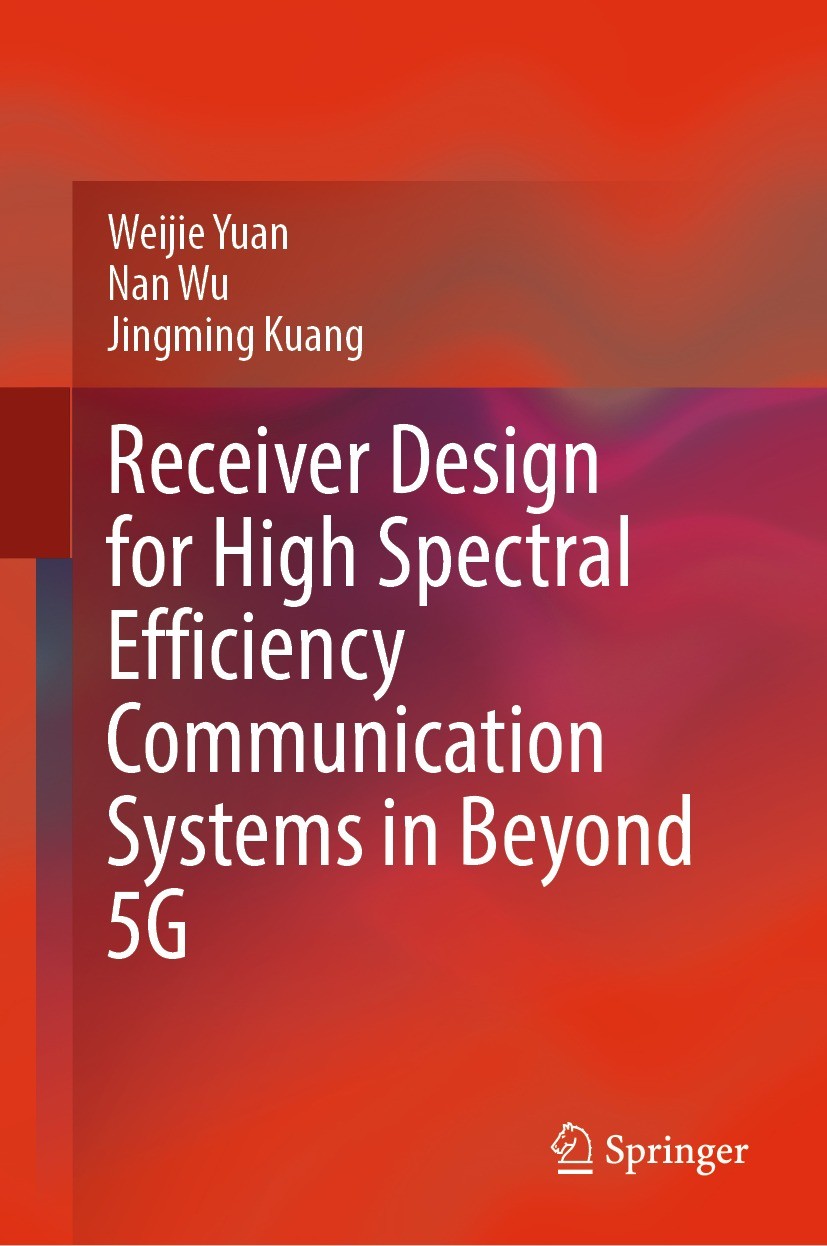 Titlebook: Receiver Design for High Spectral Efficiency Communication Systems in Beyond 5G; Weijie Yuan,Nan Wu,Jingming Kuang Book 2023 The Editor(s) Titlebook: Receiver Design for High Spectral Efficiency Communication Systems in Beyond 5G; Weijie Yuan,Nan Wu,Jingming Kuang Book 2023 The Editor(s)