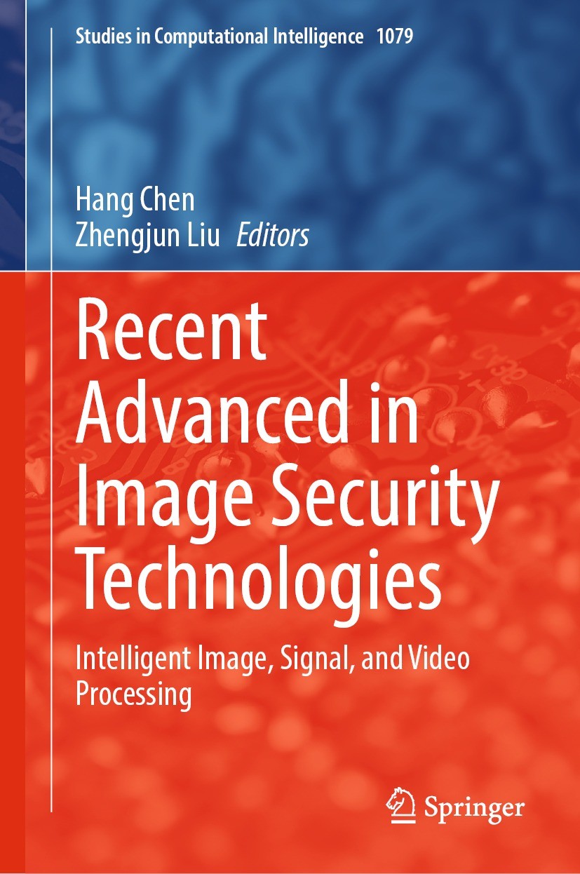 Titlebook: Recent Advanced in Image Security Technologies; Intelligent Image, S Hang Chen,Zhengjun Liu Book 2023 The Editor(s) (if applicable) and The Titlebook: Recent Advanced in Image Security Technologies; Intelligent Image, S Hang Chen,Zhengjun Liu Book 2023 The Editor(s) (if applicable) and The