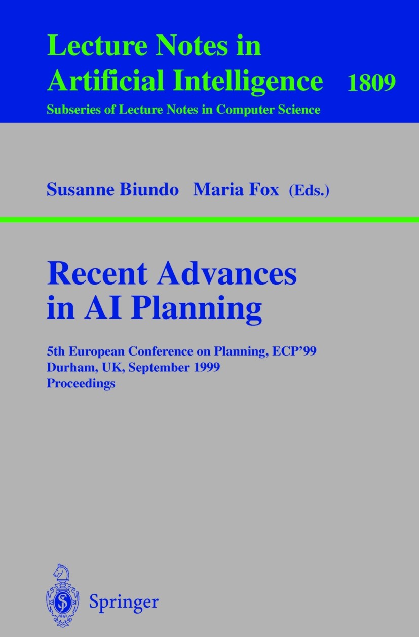 Titlebook: Recent Advances in AI Planning; 5th European Confere Susanne Biundo,Maria Fox Conference proceedings 2000 Springer-Verlag Berlin Heidelberg Titlebook: Recent Advances in AI Planning; 5th European Confere Susanne Biundo,Maria Fox Conference proceedings 2000 Springer-Verlag Berlin Heidelberg