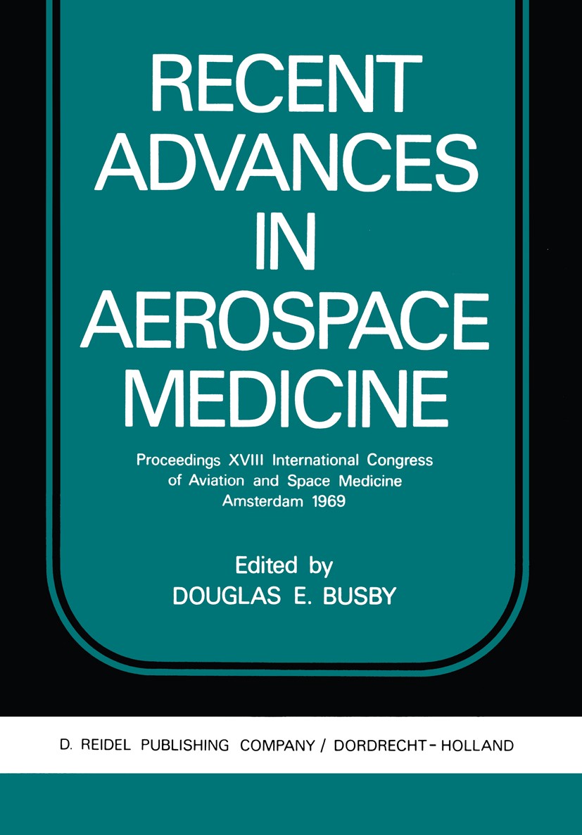 Titlebook: Recent Advances in Aerospace Medicine; Proceedings XVIII In Douglas E. Conference proceedings 1970 D. Reidel Publishing Company, Dordrecht, Titlebook: Recent Advances in Aerospace Medicine; Proceedings XVIII In Douglas E. Conference proceedings 1970 D. Reidel Publishing Company, Dordrecht,