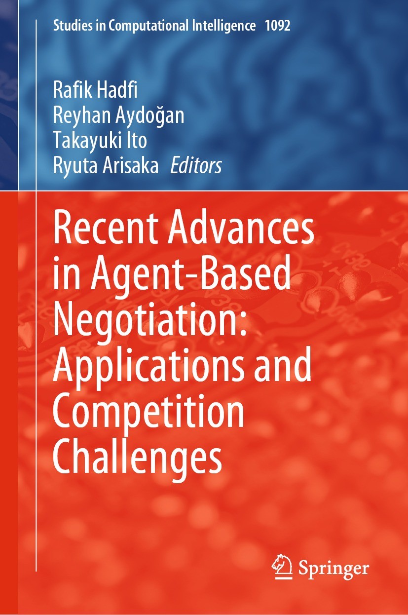 Titlebook: Recent Advances in Agent-Based Negotiation: Applications and Competition Challenges; Rafik Hadfi,Reyhan Aydoğan,Ryuta Arisaka Conference p Titlebook: Recent Advances in Agent-Based Negotiation: Applications and Competition Challenges; Rafik Hadfi,Reyhan Aydoğan,Ryuta Arisaka Conference p