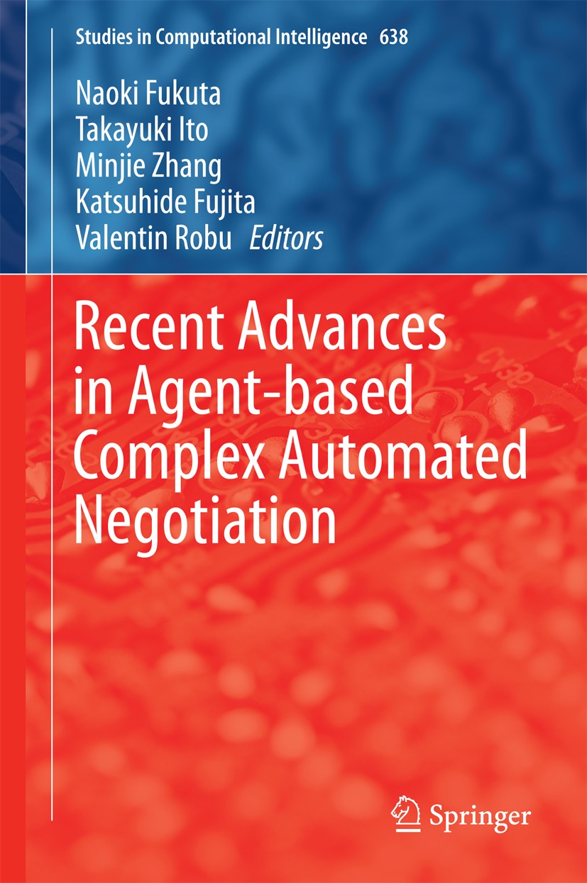 Titlebook: Recent Advances in Agent-based Complex Automated Negotiation; Naoki Fukuta,Takayuki Ito,Valentin Robu Book 2016 Springer International Pub Titlebook: Recent Advances in Agent-based Complex Automated Negotiation; Naoki Fukuta,Takayuki Ito,Valentin Robu Book 2016 Springer International Pub