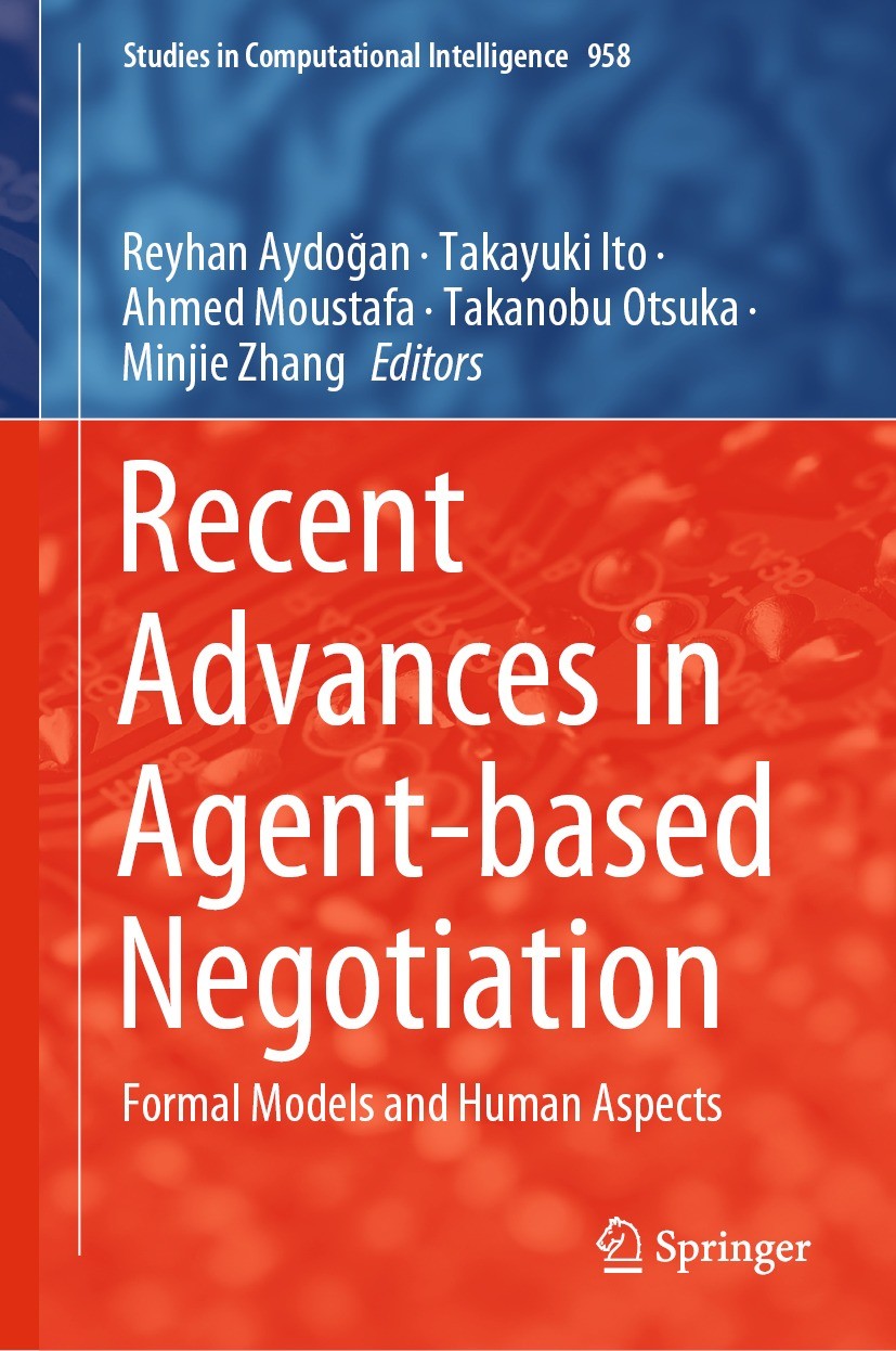 Titlebook: Recent Advances in Agent-based Negotiation; Formal Models and Hu Reyhan Aydoğan,Takayuki Ito,Minjie Zhang Conference proceedings 2021 The E Titlebook: Recent Advances in Agent-based Negotiation; Formal Models and Hu Reyhan Aydoğan,Takayuki Ito,Minjie Zhang Conference proceedings 2021 The E
