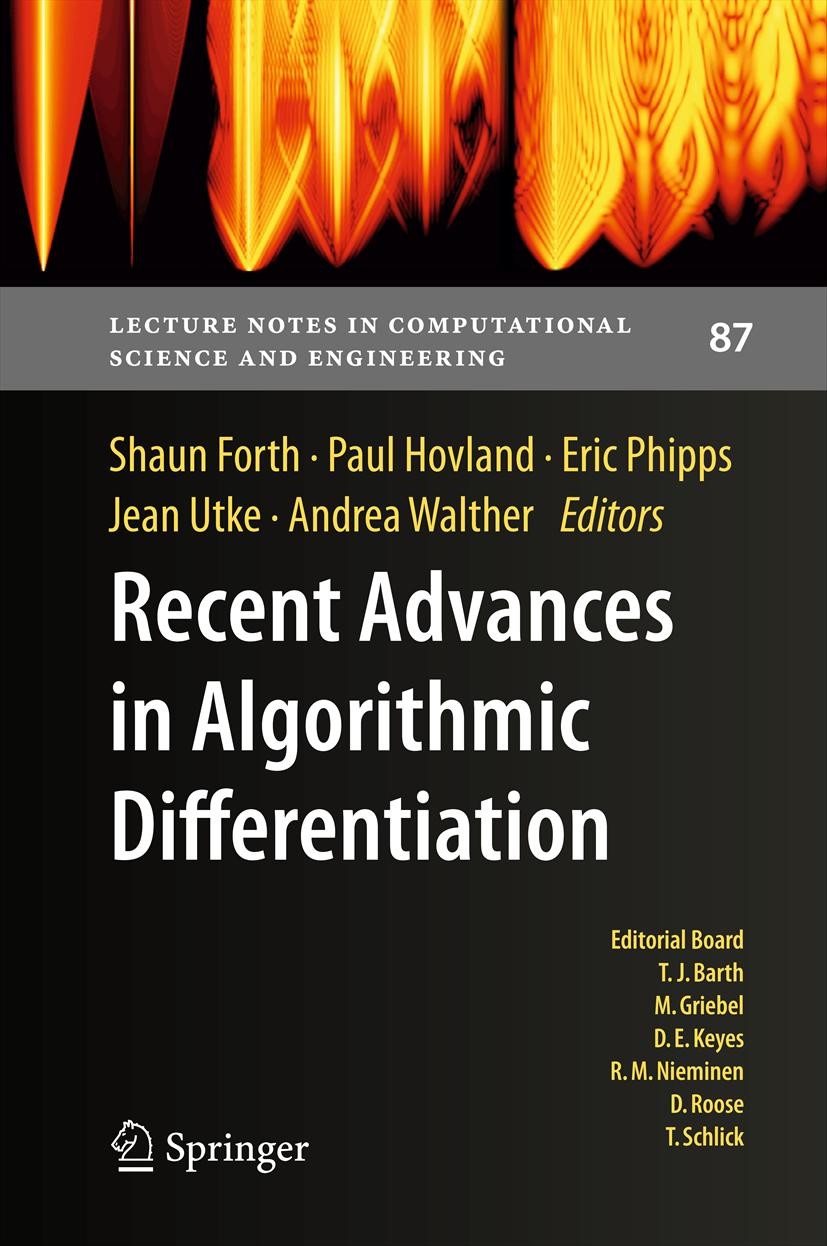 Titlebook: Recent Advances in Algorithmic Differentiation; Shaun Forth,Paul Hovland,Andrea Walther Conference proceedings 2012 Springer-Verlag Berlin Titlebook: Recent Advances in Algorithmic Differentiation; Shaun Forth,Paul Hovland,Andrea Walther Conference proceedings 2012 Springer-Verlag Berlin