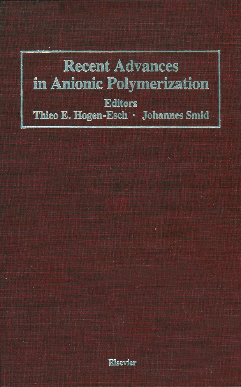 Titlebook: Recent Advances in Anionic Polymerization; Proceedings of the I Thieo E. Hogen-Esch,Johannes Smid Conference proceedings 1987 Elsevier Scie Titlebook: Recent Advances in Anionic Polymerization; Proceedings of the I Thieo E. Hogen-Esch,Johannes Smid Conference proceedings 1987 Elsevier Scie
