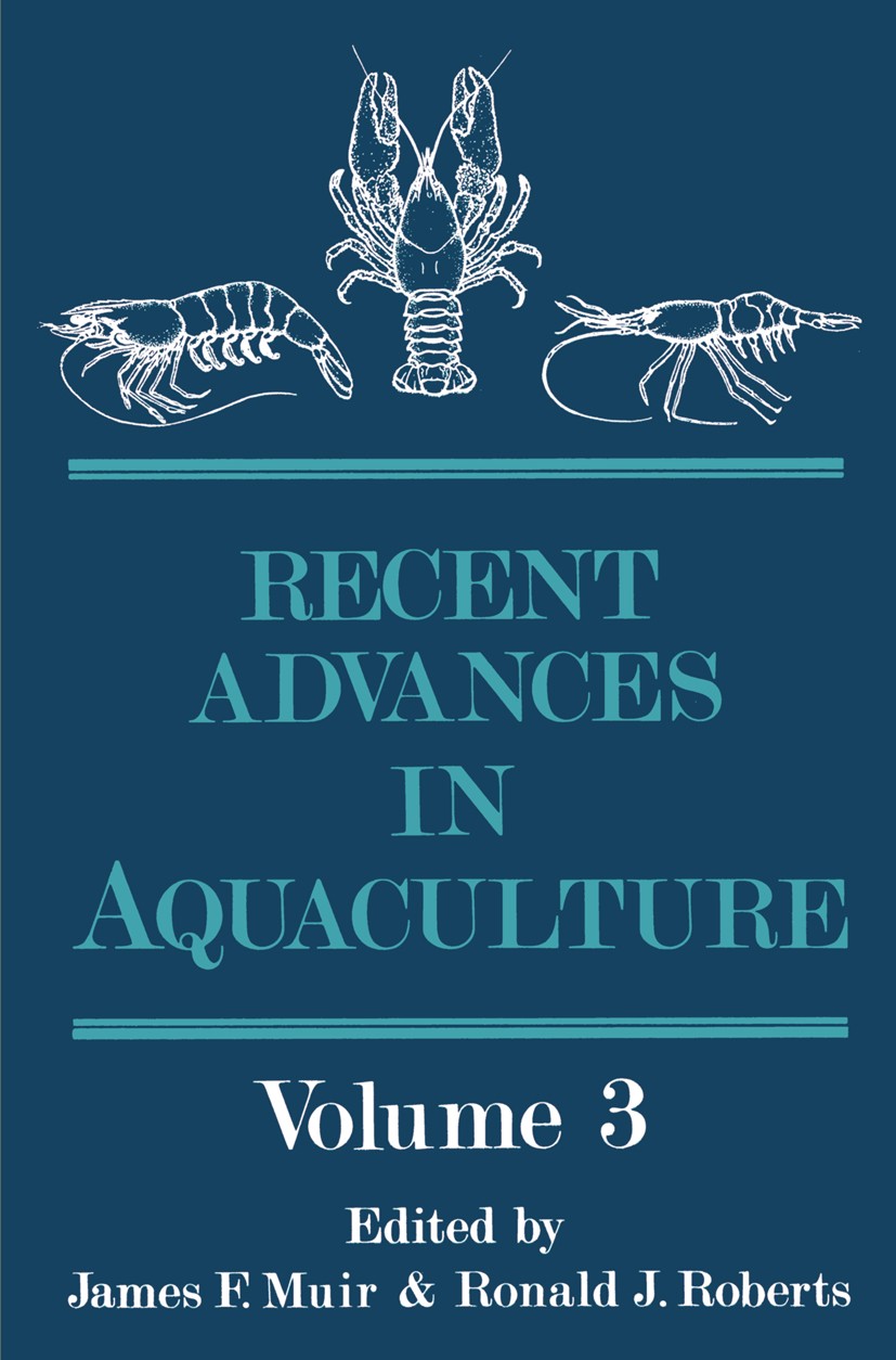 Titlebook: Recent Advances in Aquaculture; Volume 3 James F. Muir,Ronald J. Roberts (Director) Book 1988 James F. Muir and Ronald J. Roberts, Chapter Titlebook: Recent Advances in Aquaculture; Volume 3 James F. Muir,Ronald J. Roberts (Director) Book 1988 James F. Muir and Ronald J. Roberts, Chapter