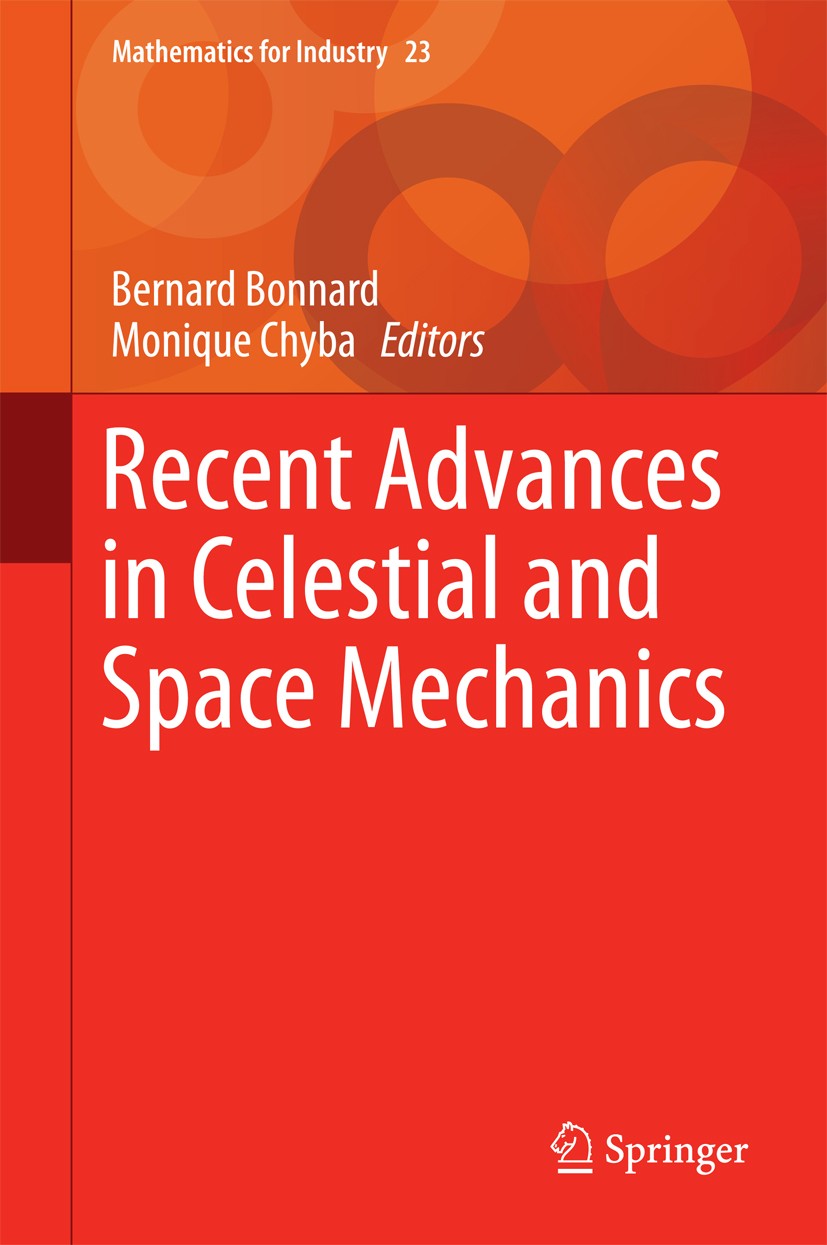 Titlebook: Recent Advances in Celestial and Space Mechanics; Bernard Bonnard,Monique Chyba Book 2016 Springer International Publishing Switzerland 20 Titlebook: Recent Advances in Celestial and Space Mechanics; Bernard Bonnard,Monique Chyba Book 2016 Springer International Publishing Switzerland 20