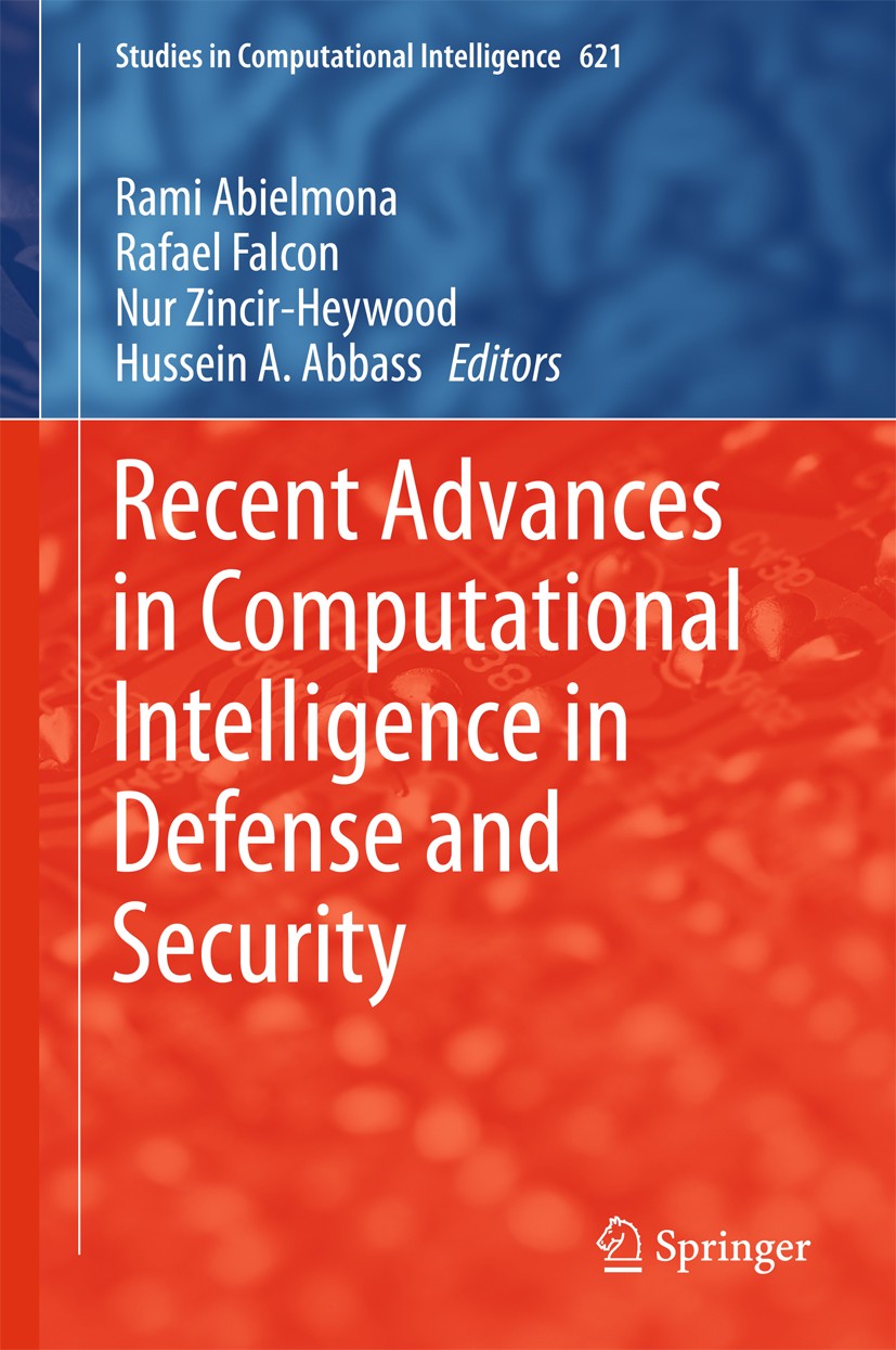 Titlebook: Recent Advances in Computational Intelligence in Defense and Security; Rami Abielmona,Rafael Falcon,Hussein A. Abbass Book 2016 Springer I Titlebook: Recent Advances in Computational Intelligence in Defense and Security; Rami Abielmona,Rafael Falcon,Hussein A. Abbass Book 2016 Springer I