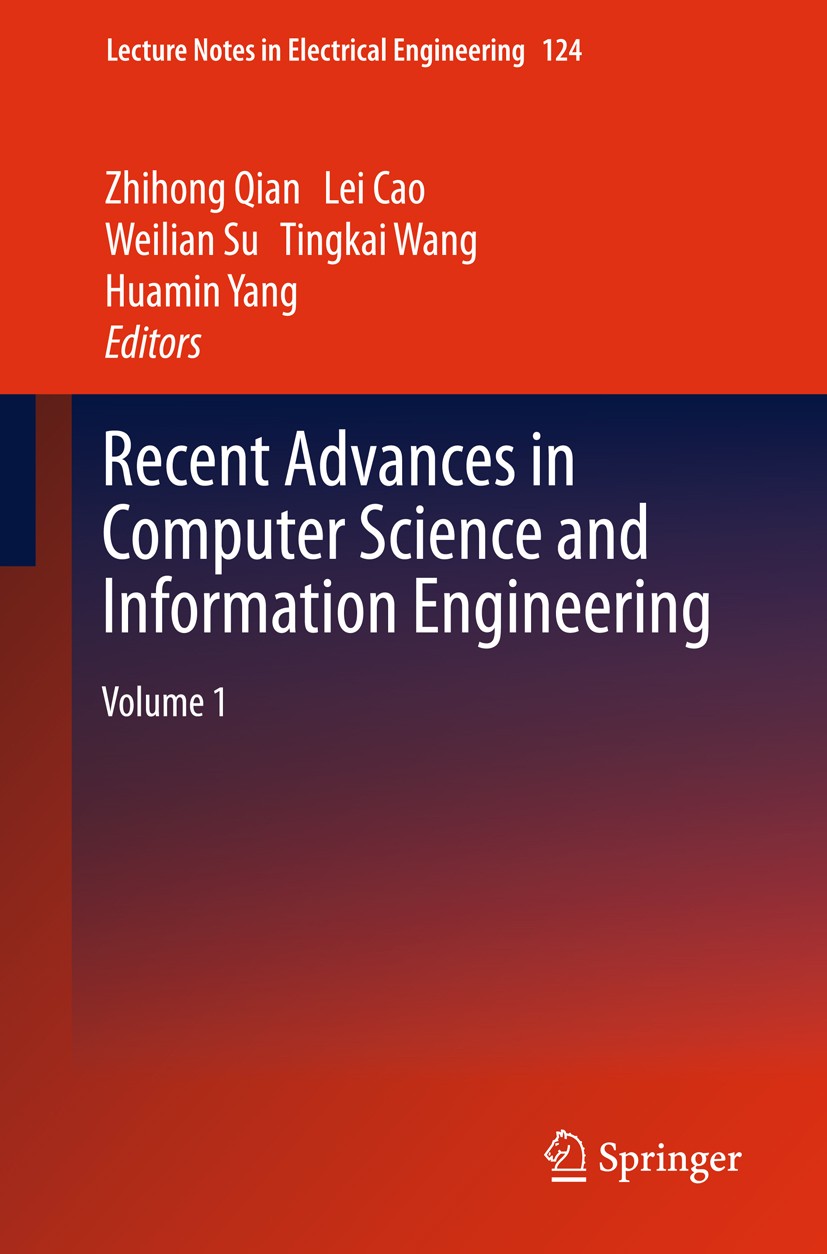 Titlebook: Recent Advances in Computer Science and Information Engineering; Volume 1 Zhihong Qian,Lei Cao,Huamin Yang Book 2012 Springer-Verlag GmbH B Titlebook: Recent Advances in Computer Science and Information Engineering; Volume 1 Zhihong Qian,Lei Cao,Huamin Yang Book 2012 Springer-Verlag GmbH B