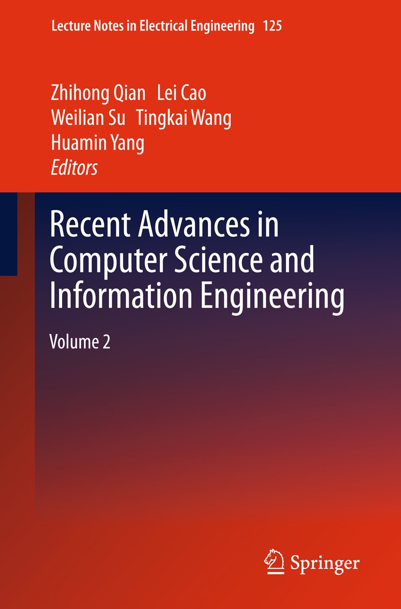 Titlebook: Recent Advances in Computer Science and Information Engineering; Volume 2 Zhihong Qian,Lei Cao,Huamin Yang Book 2012 Springer-Verlag GmbH B Titlebook: Recent Advances in Computer Science and Information Engineering; Volume 2 Zhihong Qian,Lei Cao,Huamin Yang Book 2012 Springer-Verlag GmbH B