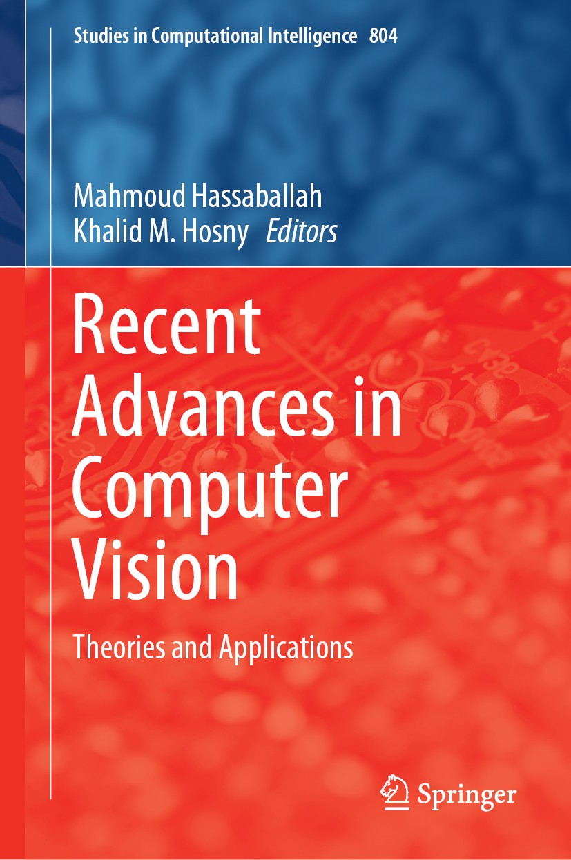 Titlebook: Recent Advances in Computer Vision; Theories and Applica Mahmoud Hassaballah,Khalid M. Hosny Book 2019 Springer Nature Switzerland AG 2019 Titlebook: Recent Advances in Computer Vision; Theories and Applica Mahmoud Hassaballah,Khalid M. Hosny Book 2019 Springer Nature Switzerland AG 2019