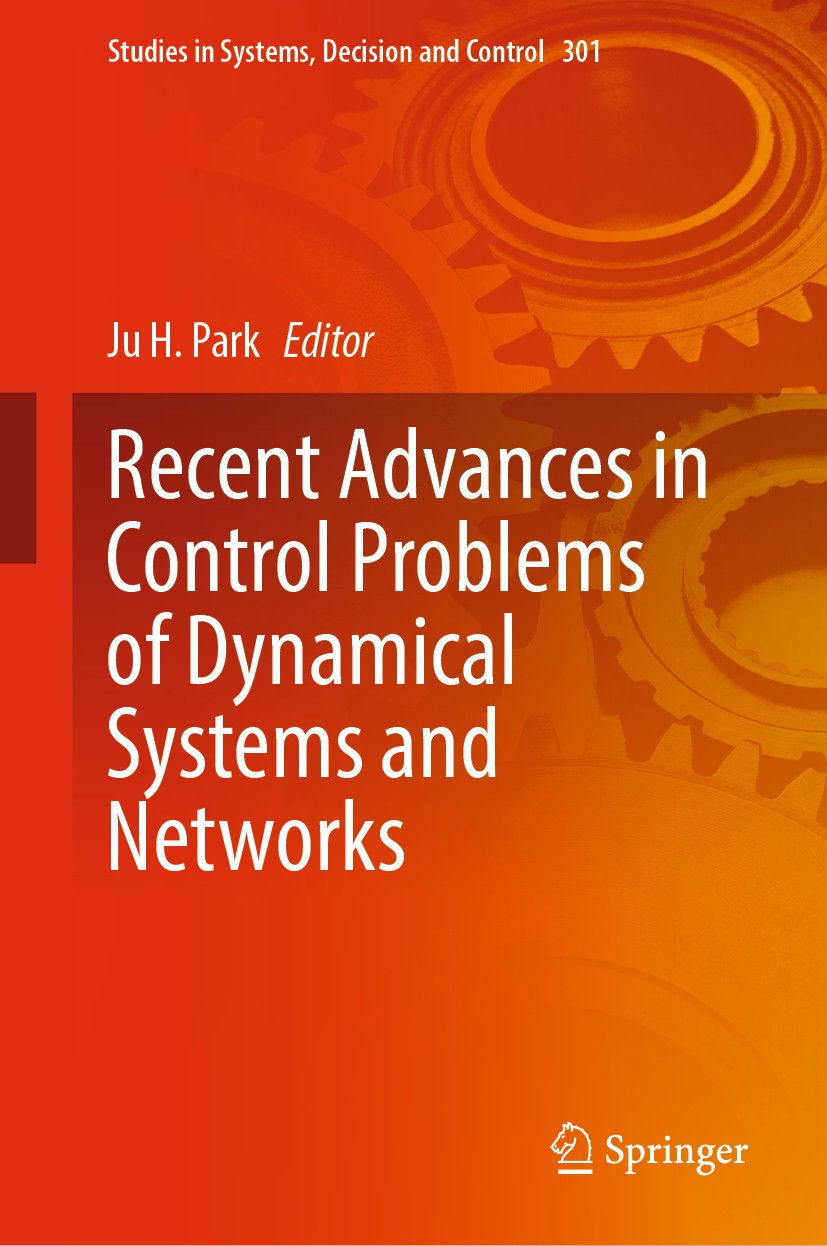 Titlebook: Recent Advances in Control Problems of Dynamical Systems and Networks; Ju H. Park Book 2021 The Editor(s) (if applicable) and The Author(s Titlebook: Recent Advances in Control Problems of Dynamical Systems and Networks; Ju H. Park Book 2021 The Editor(s) (if applicable) and The Author(s