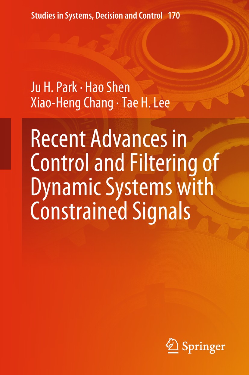 Titlebook: Recent Advances in Control and Filtering of Dynamic Systems with Constrained Signals; Ju H. Park,Hao Shen,Tae H. Lee Book 2019 Springer In Titlebook: Recent Advances in Control and Filtering of Dynamic Systems with Constrained Signals; Ju H. Park,Hao Shen,Tae H. Lee Book 2019 Springer In
