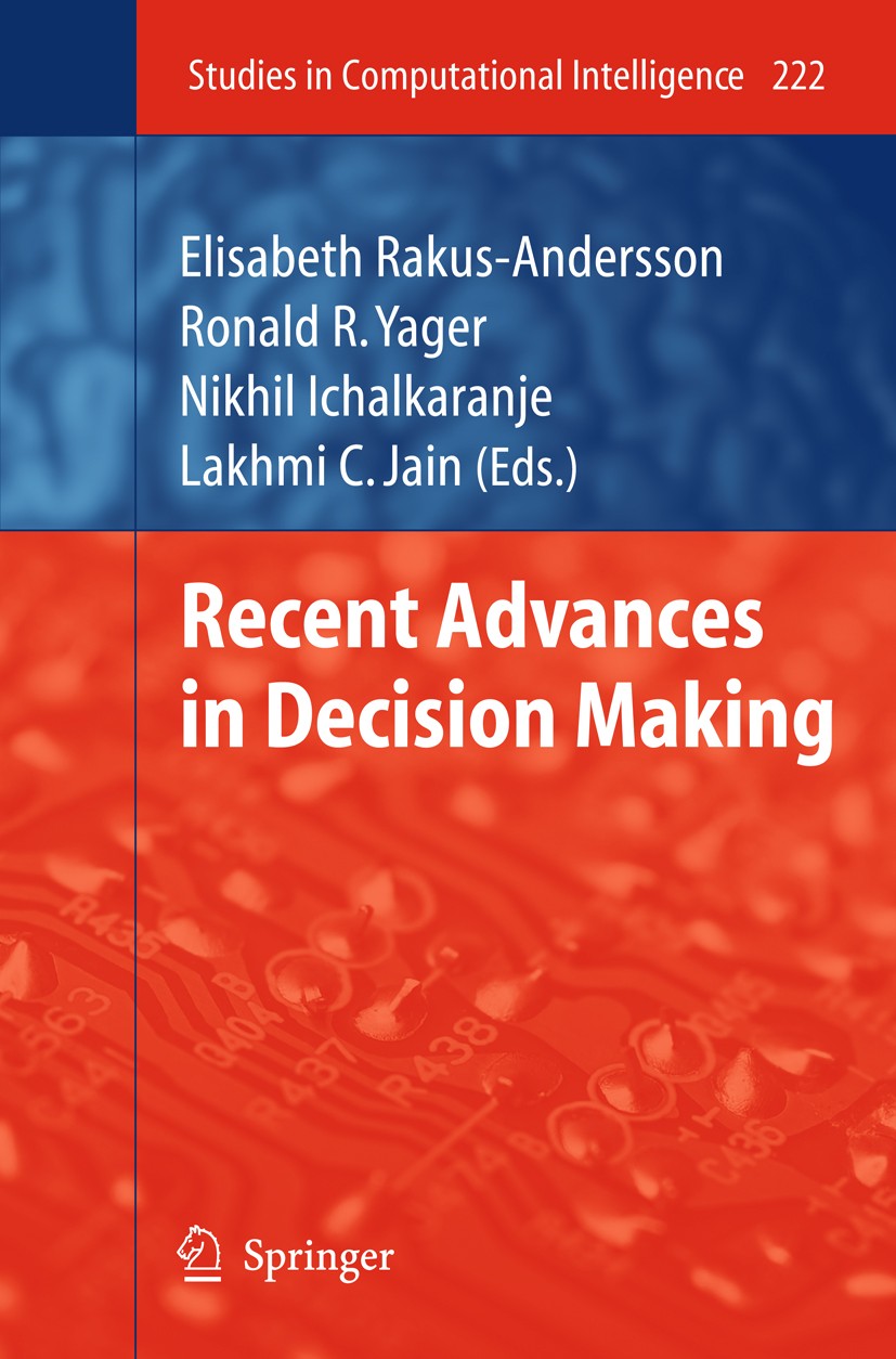 Titlebook: Recent Advances in Decision Making; Elisabeth Rakus-Andersson,Ronald R. Yager,Lakhmi C Book 2009 Springer-Verlag Berlin Heidelberg 2009 Al Titlebook: Recent Advances in Decision Making; Elisabeth Rakus-Andersson,Ronald R. Yager,Lakhmi C Book 2009 Springer-Verlag Berlin Heidelberg 2009 Al