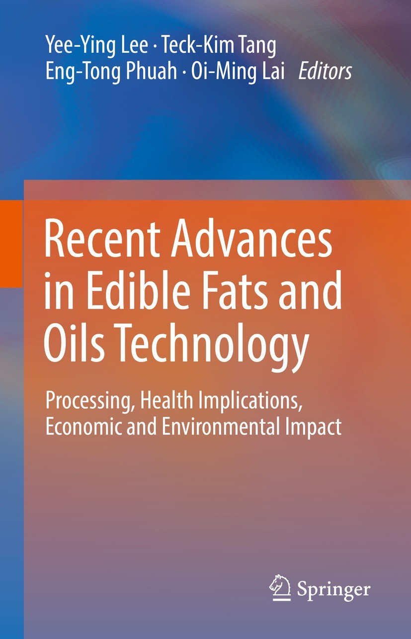 Titlebook: Recent Advances in Edible Fats and Oils Technology; Processing, Health I Yee-Ying Lee,Teck-Kim Tang,Oi-Ming Lai Book 2022 Springer Nature Titlebook: Recent Advances in Edible Fats and Oils Technology; Processing, Health I Yee-Ying Lee,Teck-Kim Tang,Oi-Ming Lai Book 2022 Springer Nature