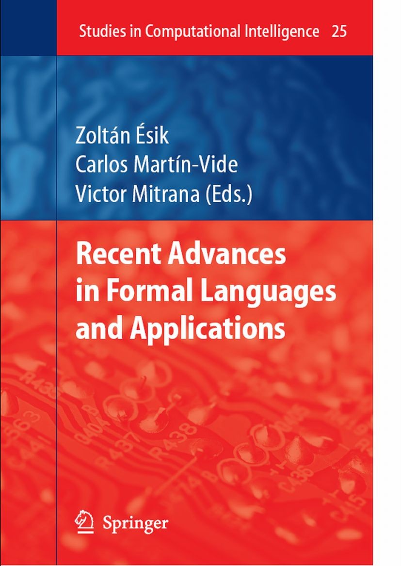 Titlebook: Recent Advances in Formal Languages and Applications; Zoltán Esik,Carlos Martín-Vide,Victor Mitrana Book 2006 Springer-Verlag Berlin Heide Titlebook: Recent Advances in Formal Languages and Applications; Zoltán Esik,Carlos Martín-Vide,Victor Mitrana Book 2006 Springer-Verlag Berlin Heide