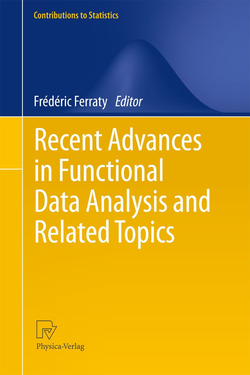 Titlebook: Recent Advances in Functional Data Analysis and Related Topics; Frédéric Ferraty Conference proceedings 2011 Springer-Verlag Berlin Heidel Titlebook: Recent Advances in Functional Data Analysis and Related Topics; Frédéric Ferraty Conference proceedings 2011 Springer-Verlag Berlin Heidel