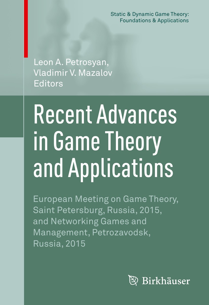 Titlebook: Recent Advances in Game Theory and Applications; European Meeting on Leon A. Petrosyan,Vladimir V. Mazalov Book 2016 Springer Internationa Titlebook: Recent Advances in Game Theory and Applications; European Meeting on Leon A. Petrosyan,Vladimir V. Mazalov Book 2016 Springer Internationa