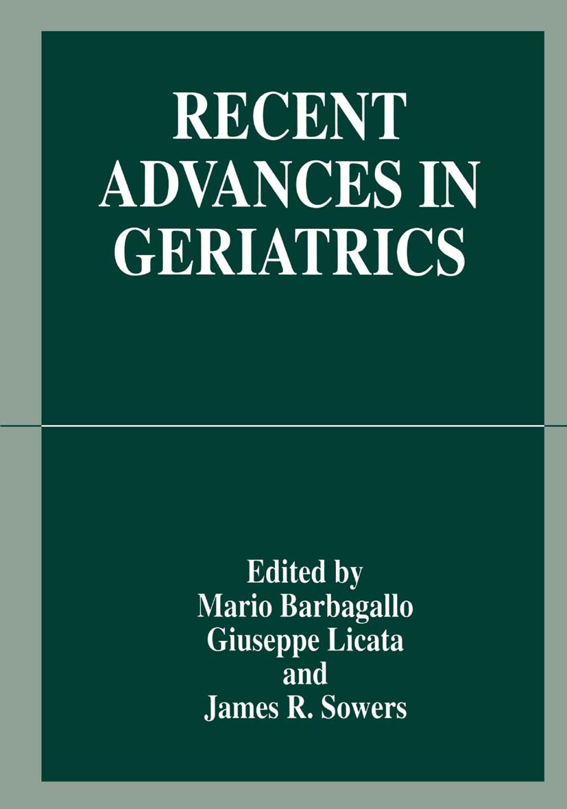 Titlebook: Recent Advances in Geriatrics; Mario Barbagallo,Giuseppe Licata,James R. Sowers Book 1998 Springer Science+Business Media New York 1998 ag Titlebook: Recent Advances in Geriatrics; Mario Barbagallo,Giuseppe Licata,James R. Sowers Book 1998 Springer Science+Business Media New York 1998 ag