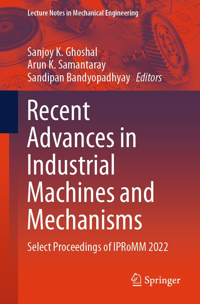 Titlebook: Recent Advances in Industrial Machines and Mechanisms; Select Proceedings o Sanjoy K. Ghoshal,Arun K. Samantaray,Sandipan Band Conference p Titlebook: Recent Advances in Industrial Machines and Mechanisms; Select Proceedings o Sanjoy K. Ghoshal,Arun K. Samantaray,Sandipan Band Conference p