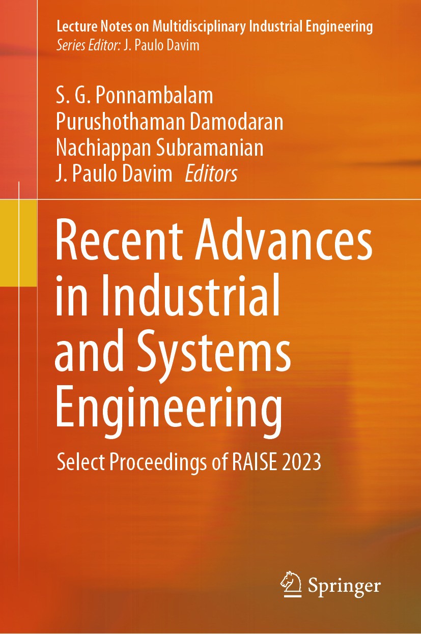 Titlebook: Recent Advances in Industrial and Systems Engineering; Select Proceedings o S. G. Ponnambalam,Purushothaman Damodaran,J. Paulo Conference p Titlebook: Recent Advances in Industrial and Systems Engineering; Select Proceedings o S. G. Ponnambalam,Purushothaman Damodaran,J. Paulo Conference p