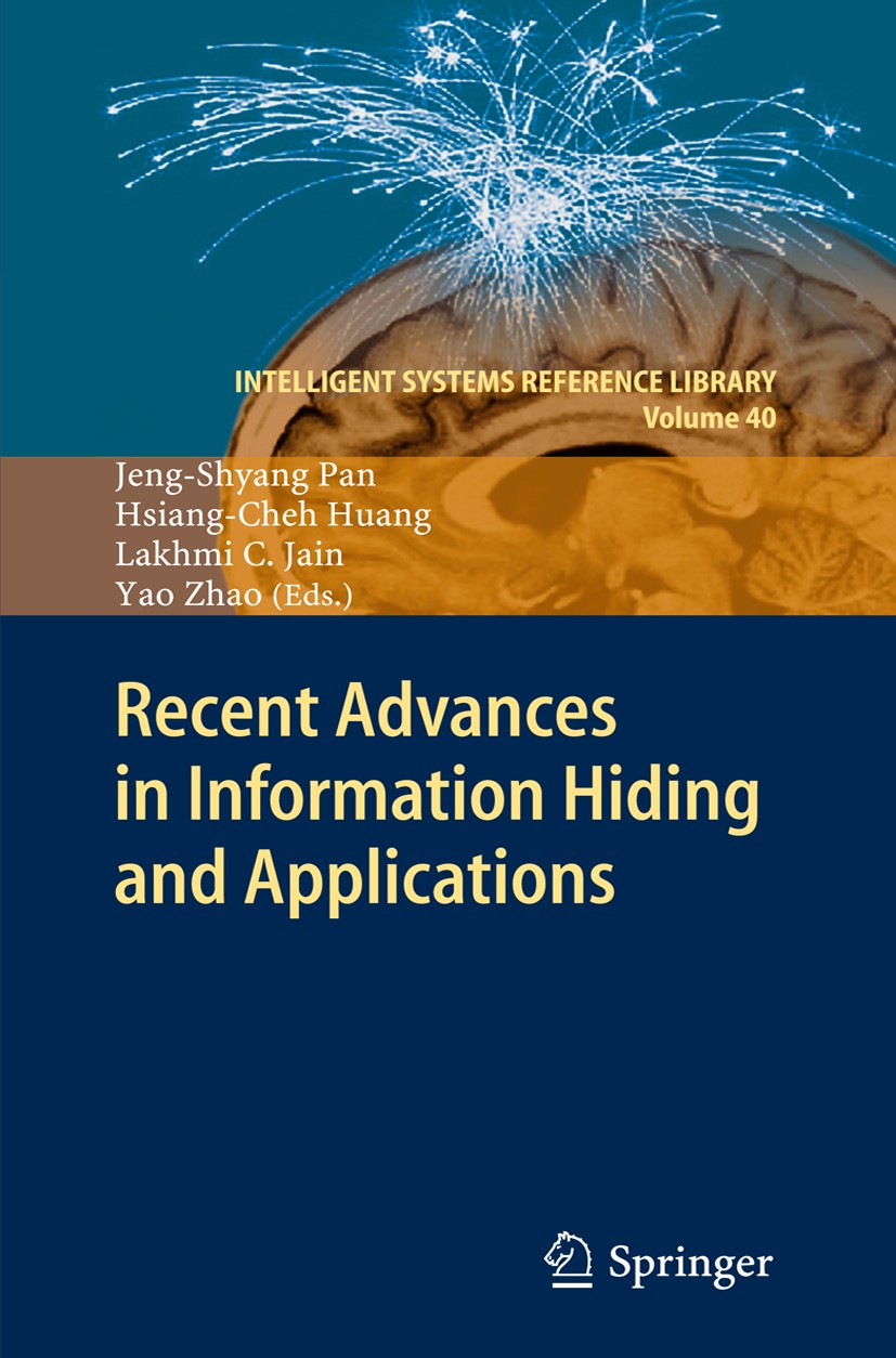 Titlebook: Recent Advances in Information Hiding and Applications; Jeng-Shyang Pan,Hsiang-Cheh Huang,Yao Zhao Book 2013 Springer-Verlag Berlin Heidel Titlebook: Recent Advances in Information Hiding and Applications; Jeng-Shyang Pan,Hsiang-Cheh Huang,Yao Zhao Book 2013 Springer-Verlag Berlin Heidel