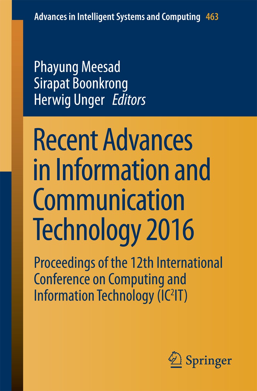 Titlebook: Recent Advances in Information and Communication Technology 2016; Proceedings of the 1 Phayung Meesad,Sirapat Boonkrong,Herwig Unger Confer Titlebook: Recent Advances in Information and Communication Technology 2016; Proceedings of the 1 Phayung Meesad,Sirapat Boonkrong,Herwig Unger Confer
