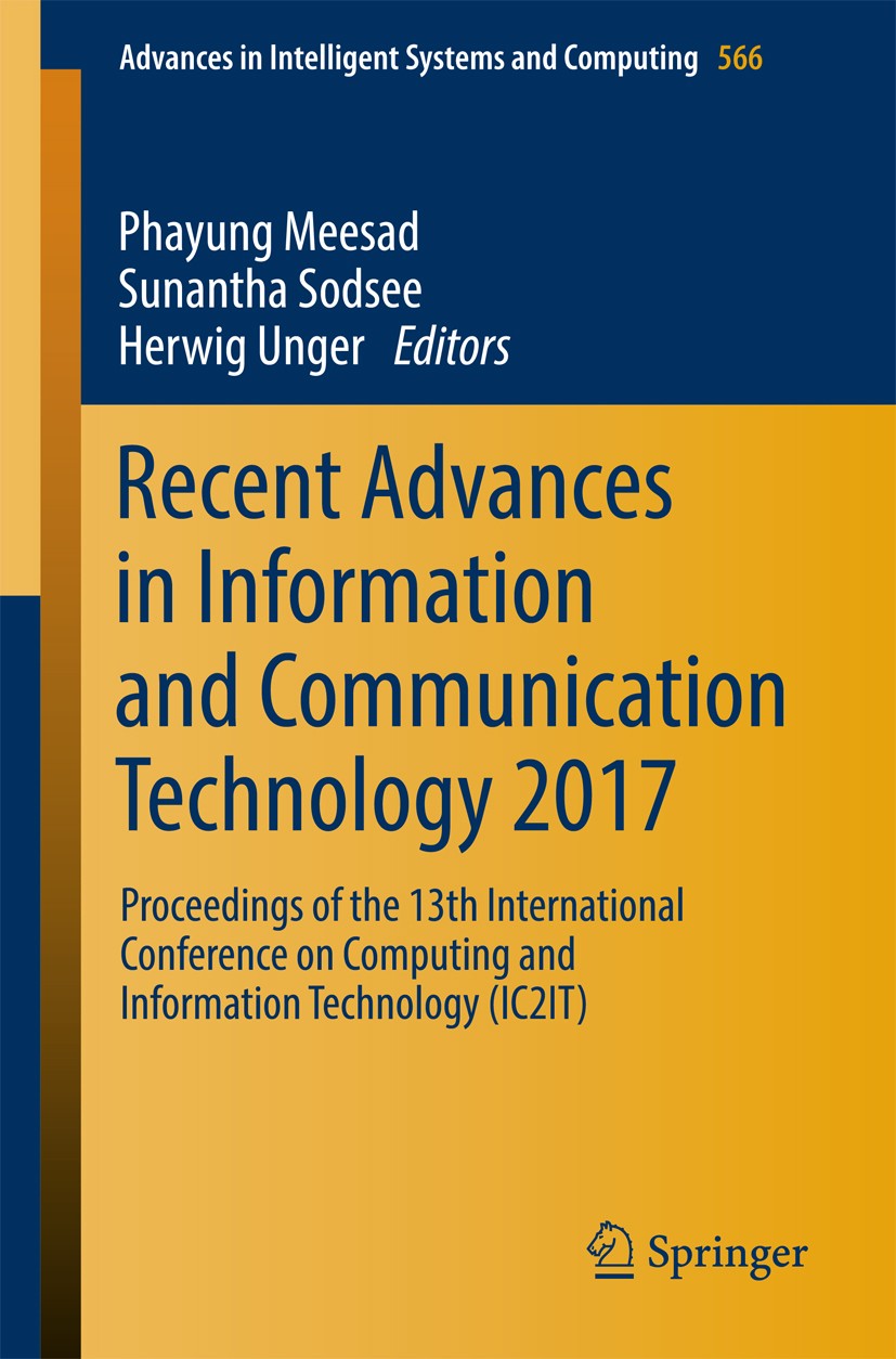 Titlebook: Recent Advances in Information and Communication Technology 2017; Proceedings of the 1 Phayung Meesad,Sunantha Sodsee,Herwig Unger Conferen Titlebook: Recent Advances in Information and Communication Technology 2017; Proceedings of the 1 Phayung Meesad,Sunantha Sodsee,Herwig Unger Conferen