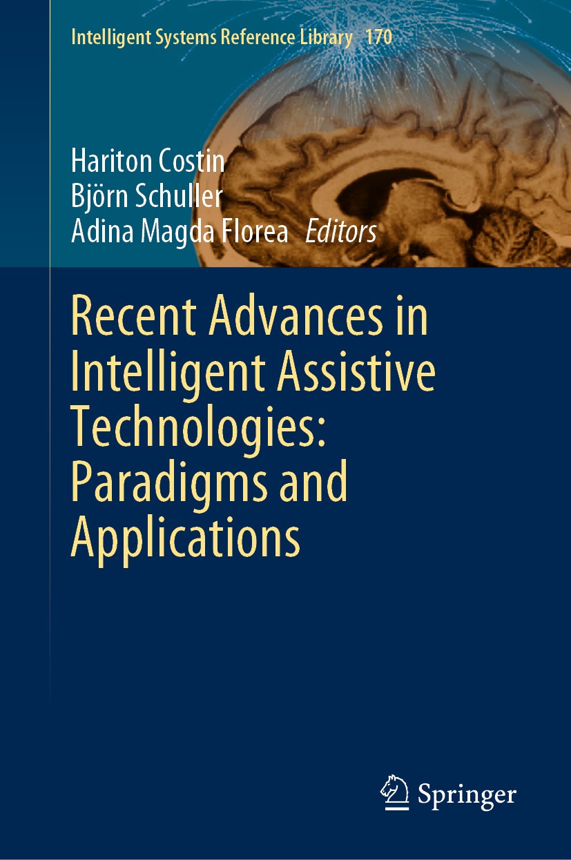 Titlebook: Recent Advances in Intelligent Assistive Technologies: Paradigms and Applications; Hariton Costin,Björn Schuller,Adina Magda Florea Book 2 Titlebook: Recent Advances in Intelligent Assistive Technologies: Paradigms and Applications; Hariton Costin,Björn Schuller,Adina Magda Florea Book 2