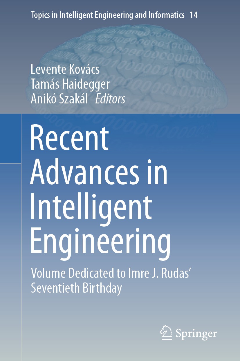 Titlebook: Recent Advances in Intelligent Engineering; Volume Dedicated to Levente Kovács,Tamás Haidegger,Anikó Szakál Book 2020 Springer Nature Swit Titlebook: Recent Advances in Intelligent Engineering; Volume Dedicated to Levente Kovács,Tamás Haidegger,Anikó Szakál Book 2020 Springer Nature Swit