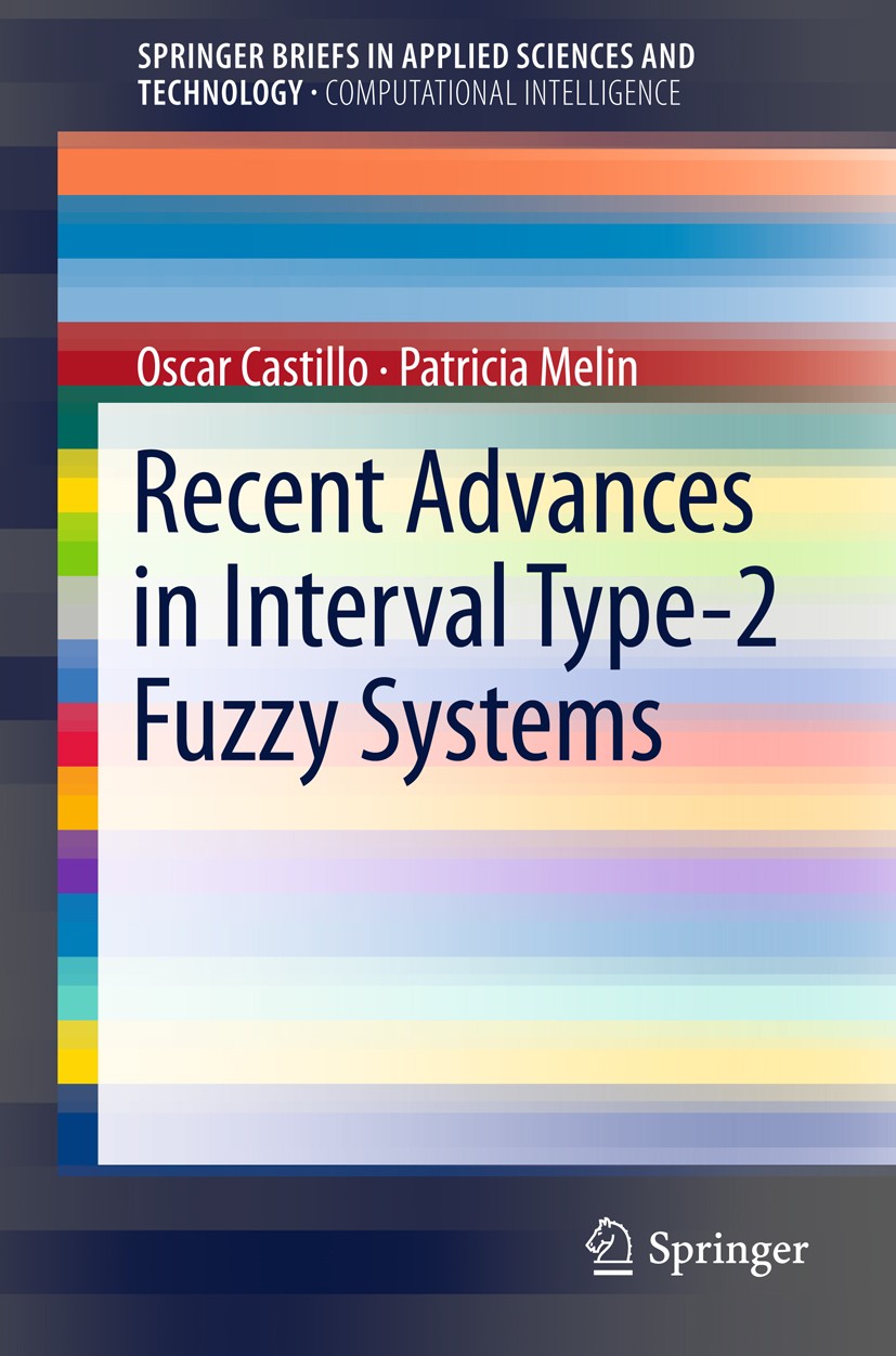 Titlebook: Recent Advances in Interval Type-2 Fuzzy Systems; Oscar Castillo,Patricia Melin Book 2012 The Author(s) 2012 Bio-inspired Optimization Tec Titlebook: Recent Advances in Interval Type-2 Fuzzy Systems; Oscar Castillo,Patricia Melin Book 2012 The Author(s) 2012 Bio-inspired Optimization Tec