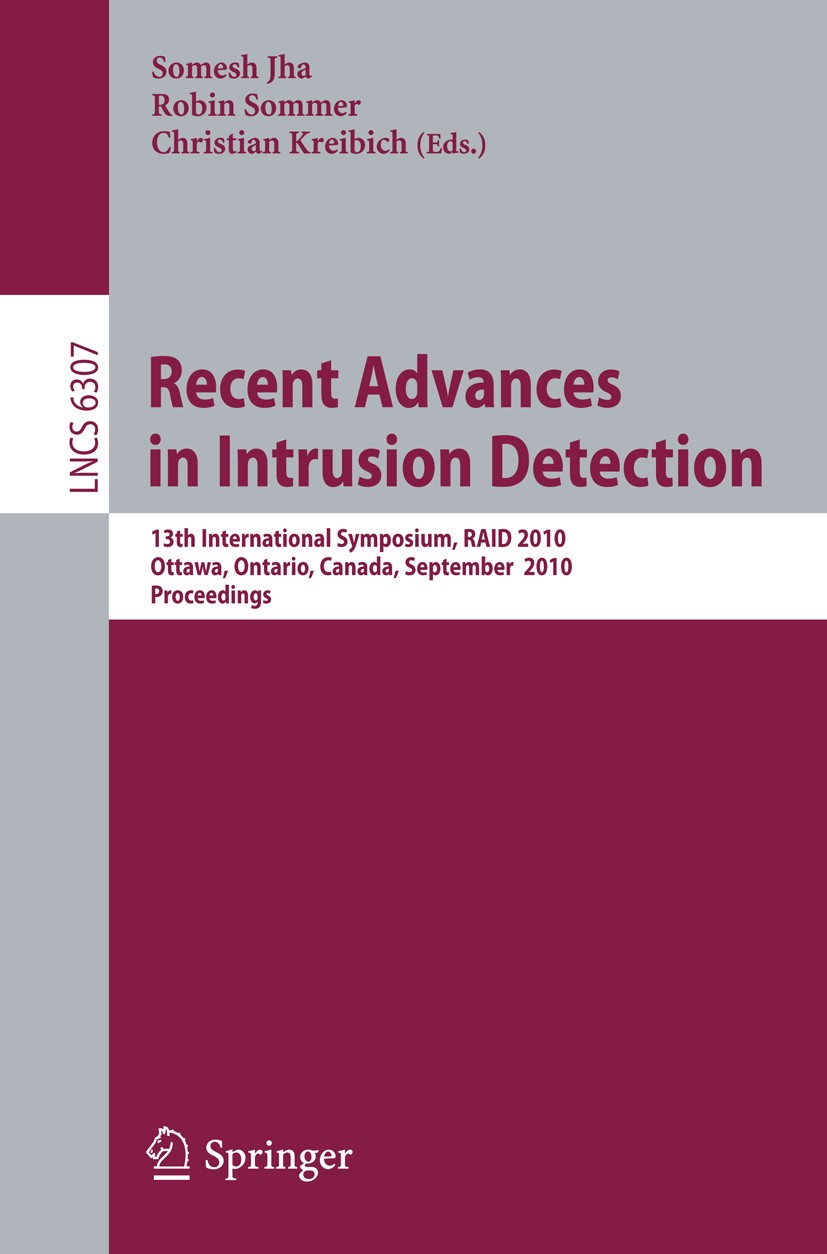 Titlebook: Recent Advances in Intrusion Detection; 13th International S Somesh Jha,Robin Sommer,Christian Kreibich Conference proceedings 2010 Springe Titlebook: Recent Advances in Intrusion Detection; 13th International S Somesh Jha,Robin Sommer,Christian Kreibich Conference proceedings 2010 Springe