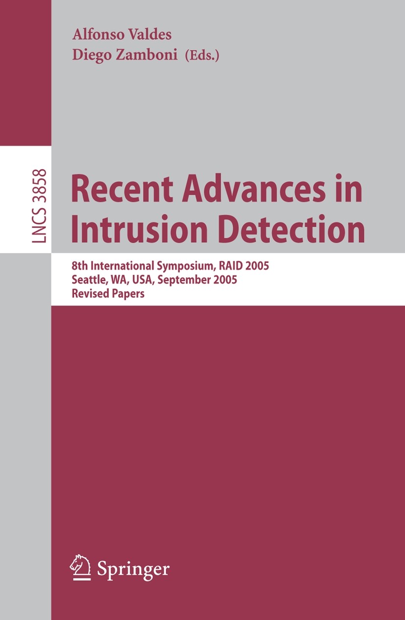Titlebook: Recent Advances in Intrusion Detection; 8th International Sy Alfonso Valdes,Diego Zamboni Conference proceedings 2006 Springer-Verlag Berli Titlebook: Recent Advances in Intrusion Detection; 8th International Sy Alfonso Valdes,Diego Zamboni Conference proceedings 2006 Springer-Verlag Berli