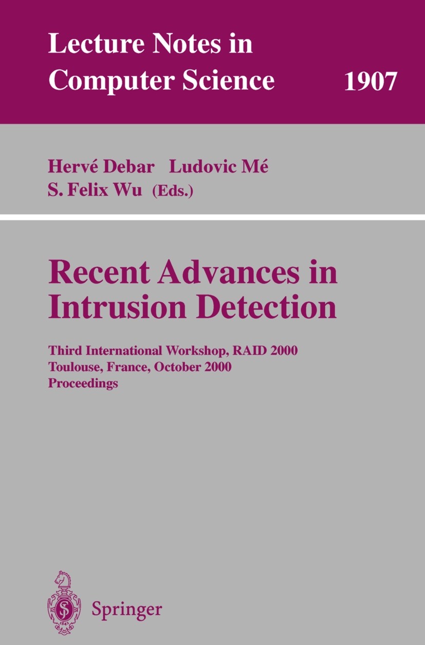 Titlebook: Recent Advances in Intrusion Detection; Third International Hervé Debar,Ludovic Mé,S. Felix Wu Conference proceedings 2000 Springer-Verlag Titlebook: Recent Advances in Intrusion Detection; Third International Hervé Debar,Ludovic Mé,S. Felix Wu Conference proceedings 2000 Springer-Verlag