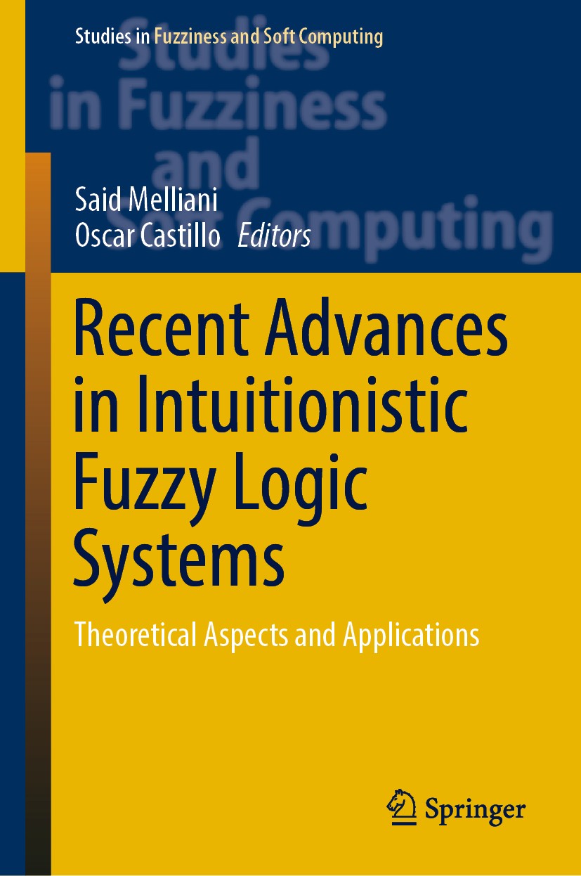 Titlebook: Recent Advances in Intuitionistic Fuzzy Logic Systems; Theoretical Aspects Said Melliani,Oscar Castillo Book 2019 Springer Nature Switzerl Titlebook: Recent Advances in Intuitionistic Fuzzy Logic Systems; Theoretical Aspects Said Melliani,Oscar Castillo Book 2019 Springer Nature Switzerl
