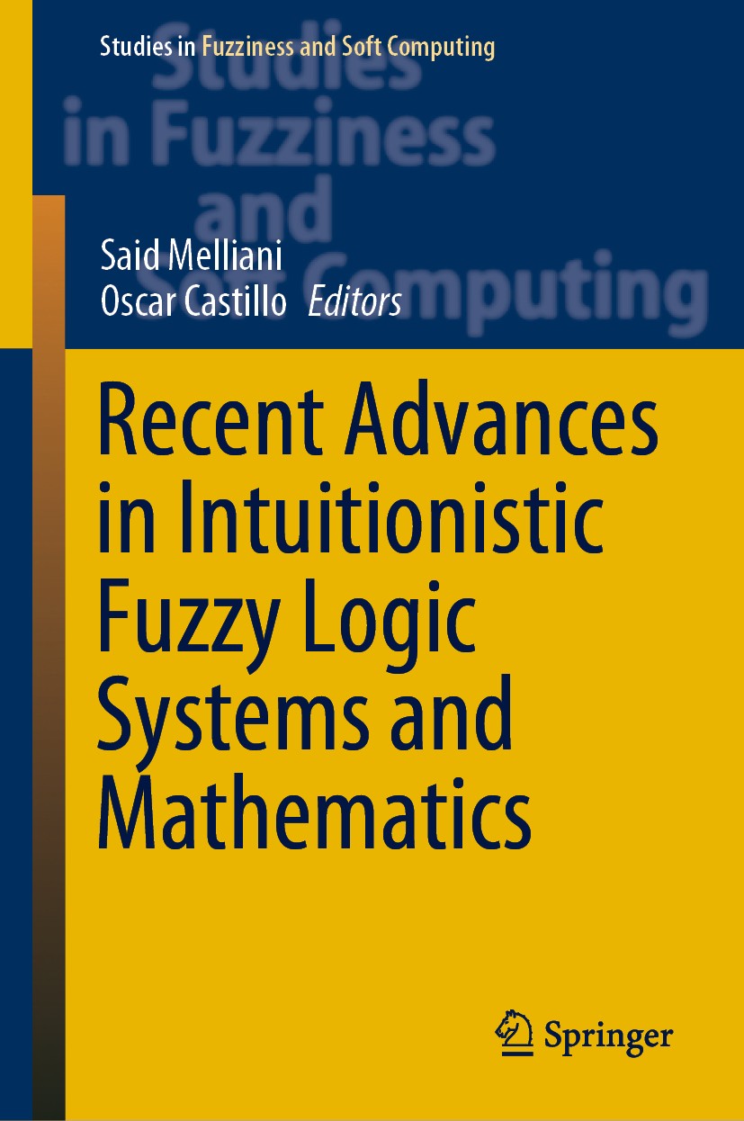 Titlebook: Recent Advances in Intuitionistic Fuzzy Logic Systems and Mathematics; Said Melliani,Oscar Castillo Book 2021 The Editor(s) (if applicable Titlebook: Recent Advances in Intuitionistic Fuzzy Logic Systems and Mathematics; Said Melliani,Oscar Castillo Book 2021 The Editor(s) (if applicable