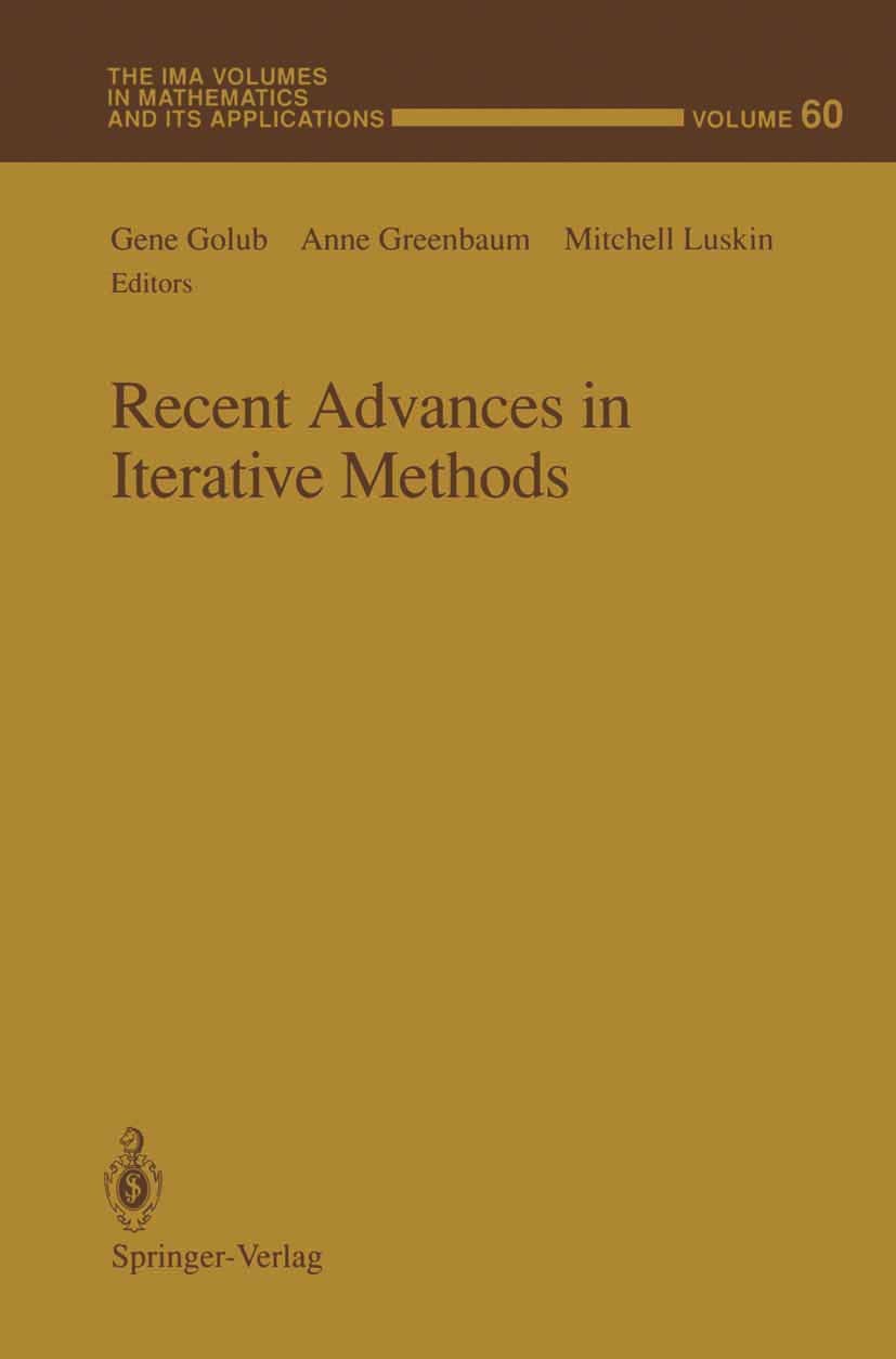 Titlebook: Recent Advances in Iterative Methods; Gene Golub,Mitchell Luskin,Anne Greenbaum Conference proceedings 1994 Springer-Verlag New York, Inc. Titlebook: Recent Advances in Iterative Methods; Gene Golub,Mitchell Luskin,Anne Greenbaum Conference proceedings 1994 Springer-Verlag New York, Inc.