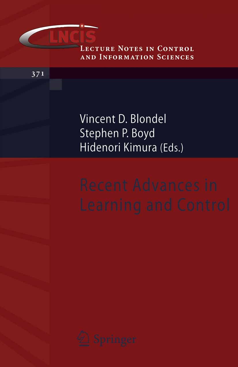 Titlebook: Recent Advances in Learning and Control; Vincent D. Blondel,Stephen P. Boyd,Hidenori Kimura Conference proceedings 2008 Springer-Verlag Lo Titlebook: Recent Advances in Learning and Control; Vincent D. Blondel,Stephen P. Boyd,Hidenori Kimura Conference proceedings 2008 Springer-Verlag Lo