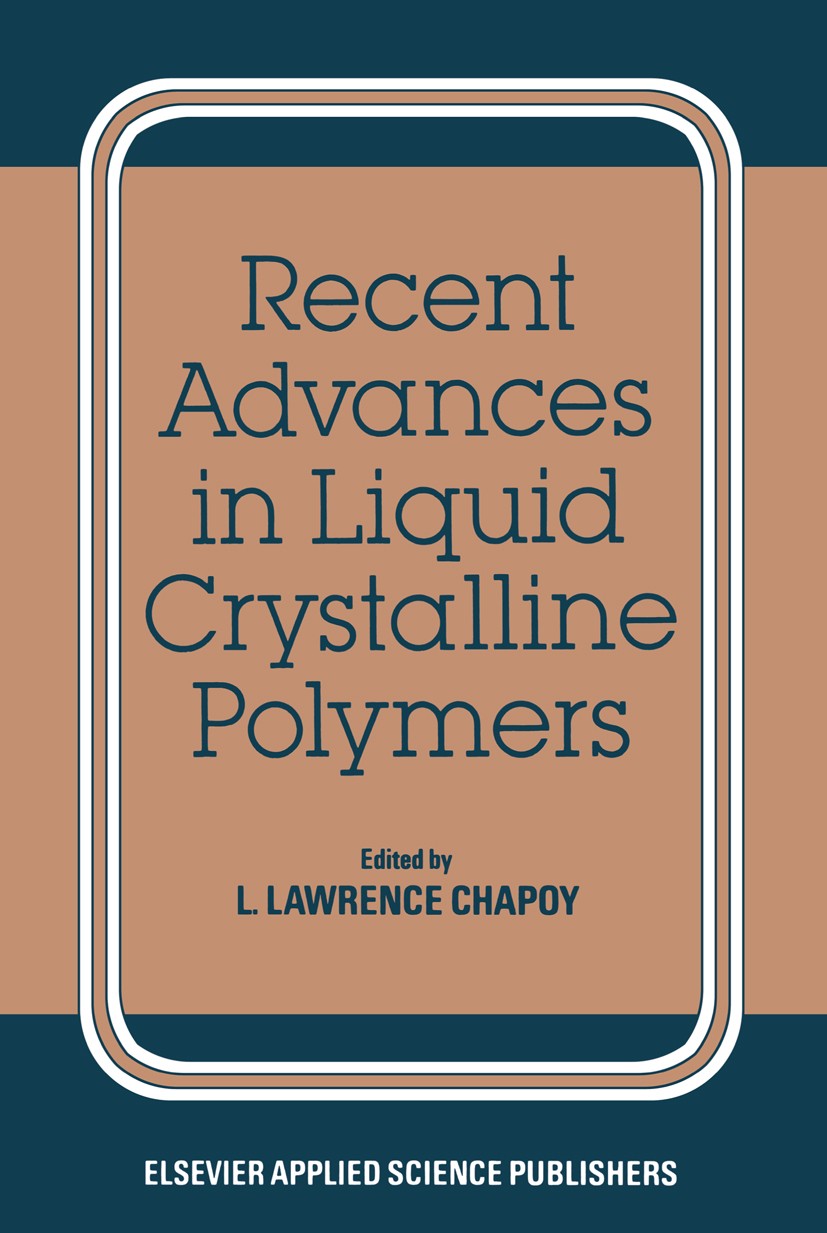 Titlebook: Recent Advances in Liquid Crystalline Polymers; L. Lawrence Chapoy Book 1985 Elsevier Applied Science Publishers Ltd 1985 Copolymer.nuclea Titlebook: Recent Advances in Liquid Crystalline Polymers; L. Lawrence Chapoy Book 1985 Elsevier Applied Science Publishers Ltd 1985 Copolymer.nuclea