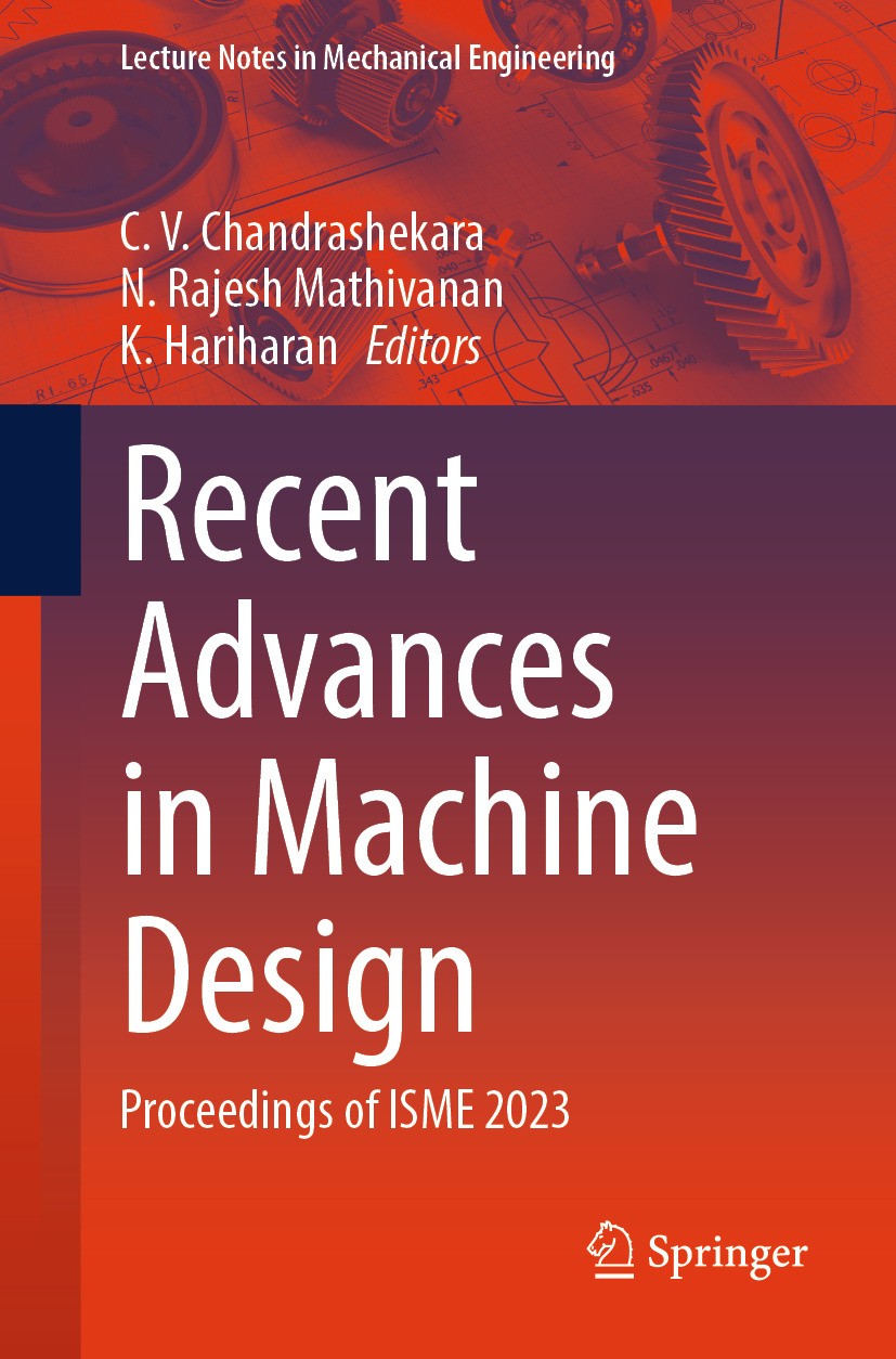 Titlebook: Recent Advances in Machine Design; Proceedings of ISME C. V. Chandrashekara,N. Rajesh Mathivanan,K. Harih Conference proceedings 2024 The Titlebook: Recent Advances in Machine Design; Proceedings of ISME C. V. Chandrashekara,N. Rajesh Mathivanan,K. Harih Conference proceedings 2024 The