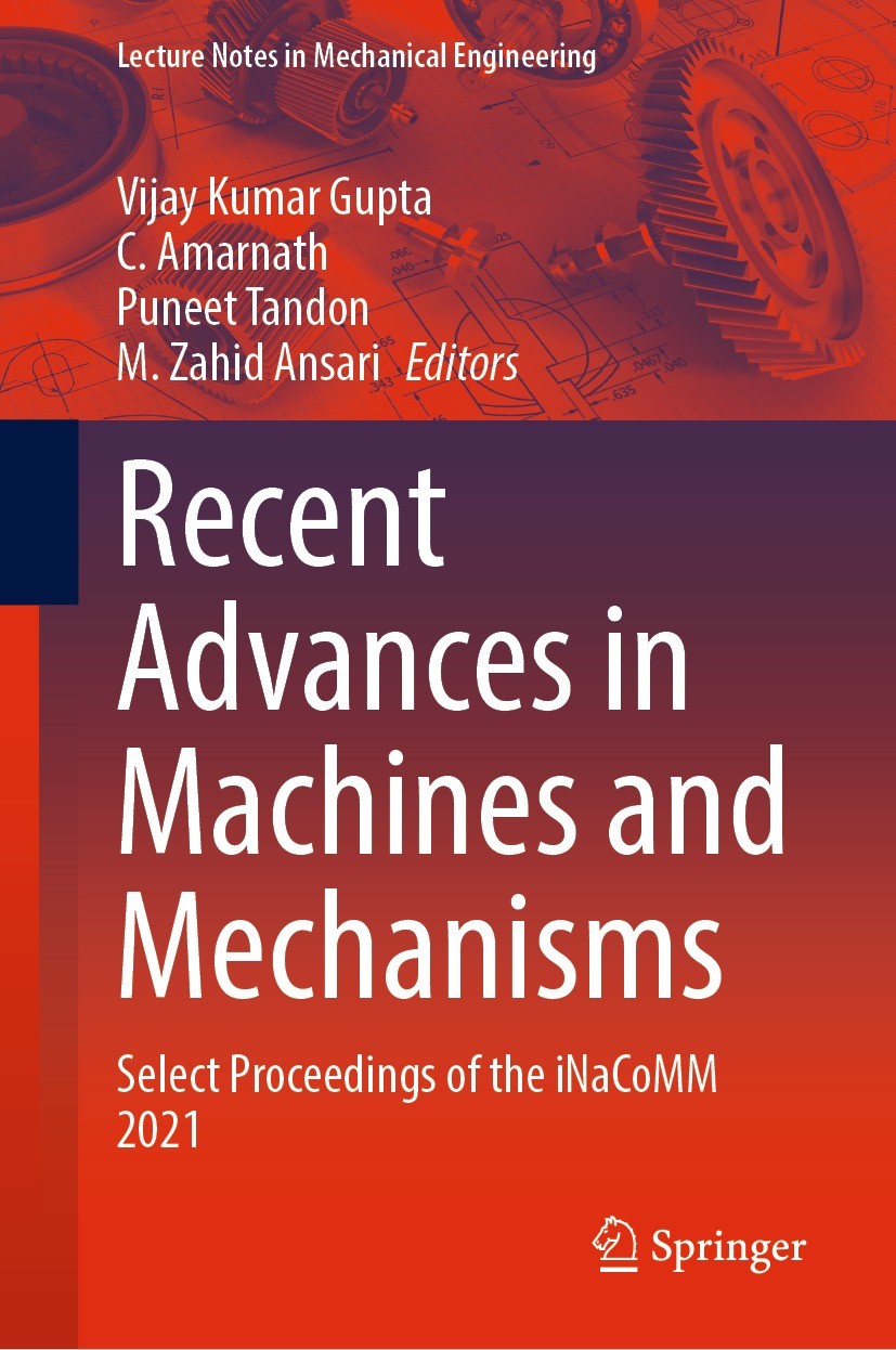 Titlebook: Recent Advances in Machines and Mechanisms; Select Proceedings o Vijay Kumar Gupta,C. Amarnath,M. Zahid Ansari Conference proceedings 2023 Titlebook: Recent Advances in Machines and Mechanisms; Select Proceedings o Vijay Kumar Gupta,C. Amarnath,M. Zahid Ansari Conference proceedings 2023