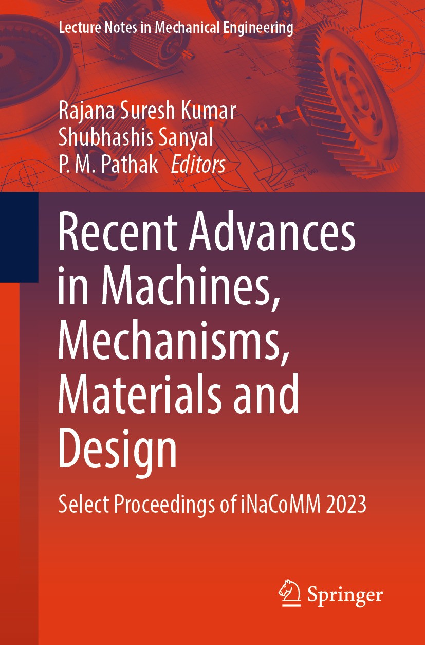 Titlebook: Recent Advances in Machines, Mechanisms, Materials and Design; Select Proceedings o Rajana Suresh Kumar,Shubhashis Sanyal,P. M. Pathak Conf Titlebook: Recent Advances in Machines, Mechanisms, Materials and Design; Select Proceedings o Rajana Suresh Kumar,Shubhashis Sanyal,P. M. Pathak Conf