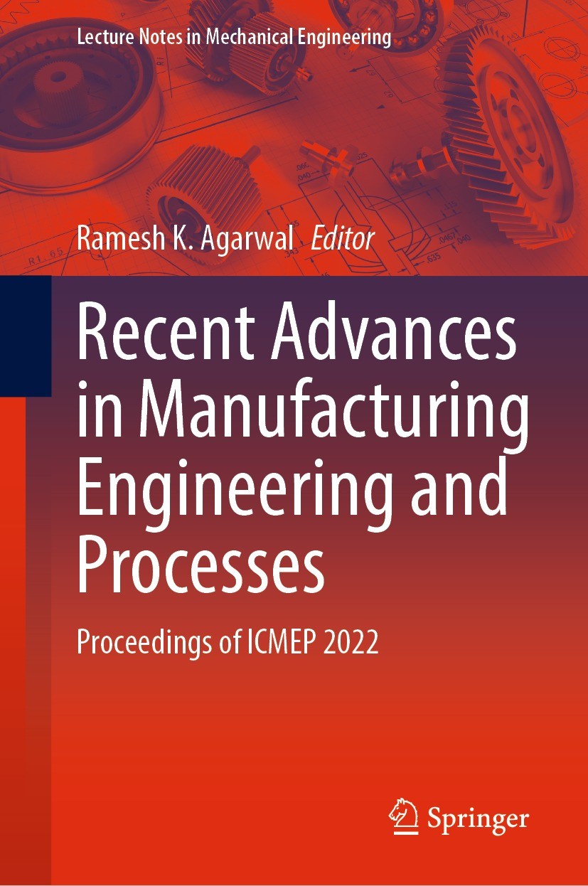 Titlebook: Recent Advances in Manufacturing Engineering and Processes; Proceedings of ICMEP Ramesh K. Agarwal Conference proceedings 2023 The Editor(s Titlebook: Recent Advances in Manufacturing Engineering and Processes; Proceedings of ICMEP Ramesh K. Agarwal Conference proceedings 2023 The Editor(s