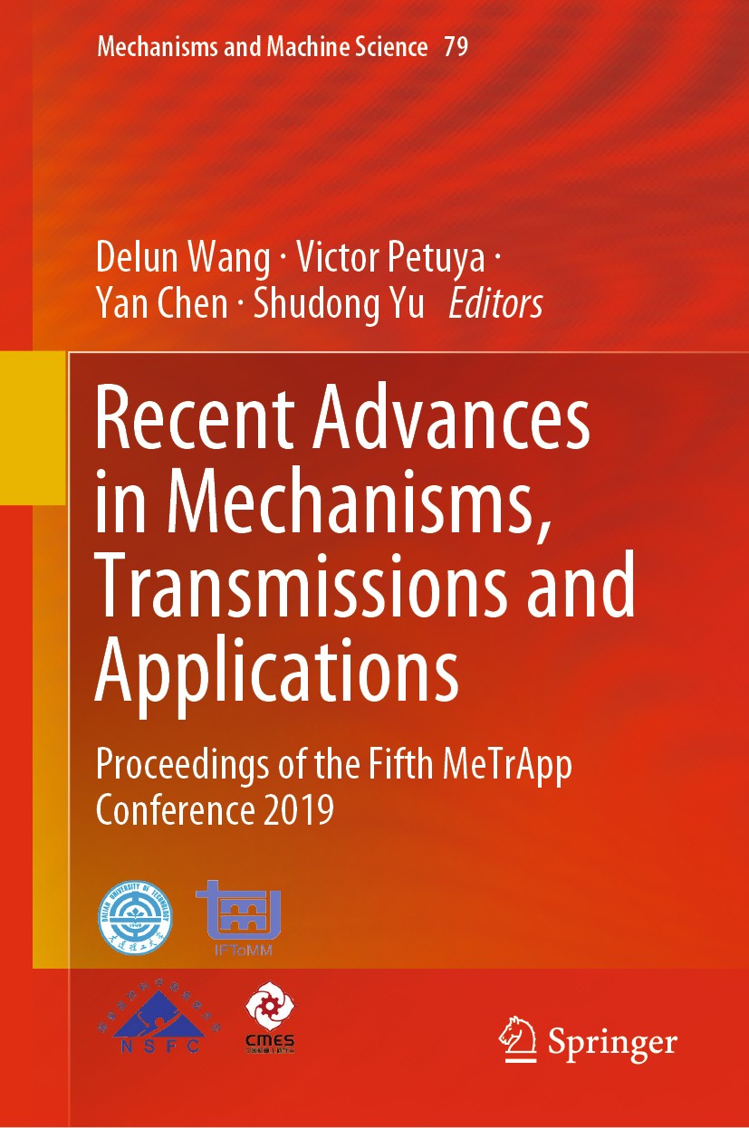 Titlebook: Recent Advances in Mechanisms, Transmissions and Applications; Proceedings of the F Delun Wang,Victor Petuya,Shudong Yu Conference proceedi Titlebook: Recent Advances in Mechanisms, Transmissions and Applications; Proceedings of the F Delun Wang,Victor Petuya,Shudong Yu Conference proceedi
