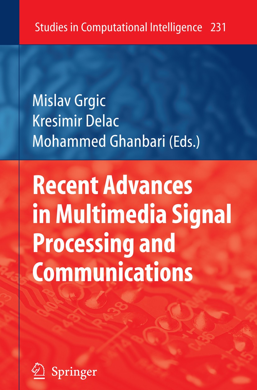 Titlebook: Recent Advances in Multimedia Signal Processing and Communications; Mislav Grgic,Kresimir Delac,Mohammed Ghanbari Book 2009 Springer-Verla Titlebook: Recent Advances in Multimedia Signal Processing and Communications; Mislav Grgic,Kresimir Delac,Mohammed Ghanbari Book 2009 Springer-Verla