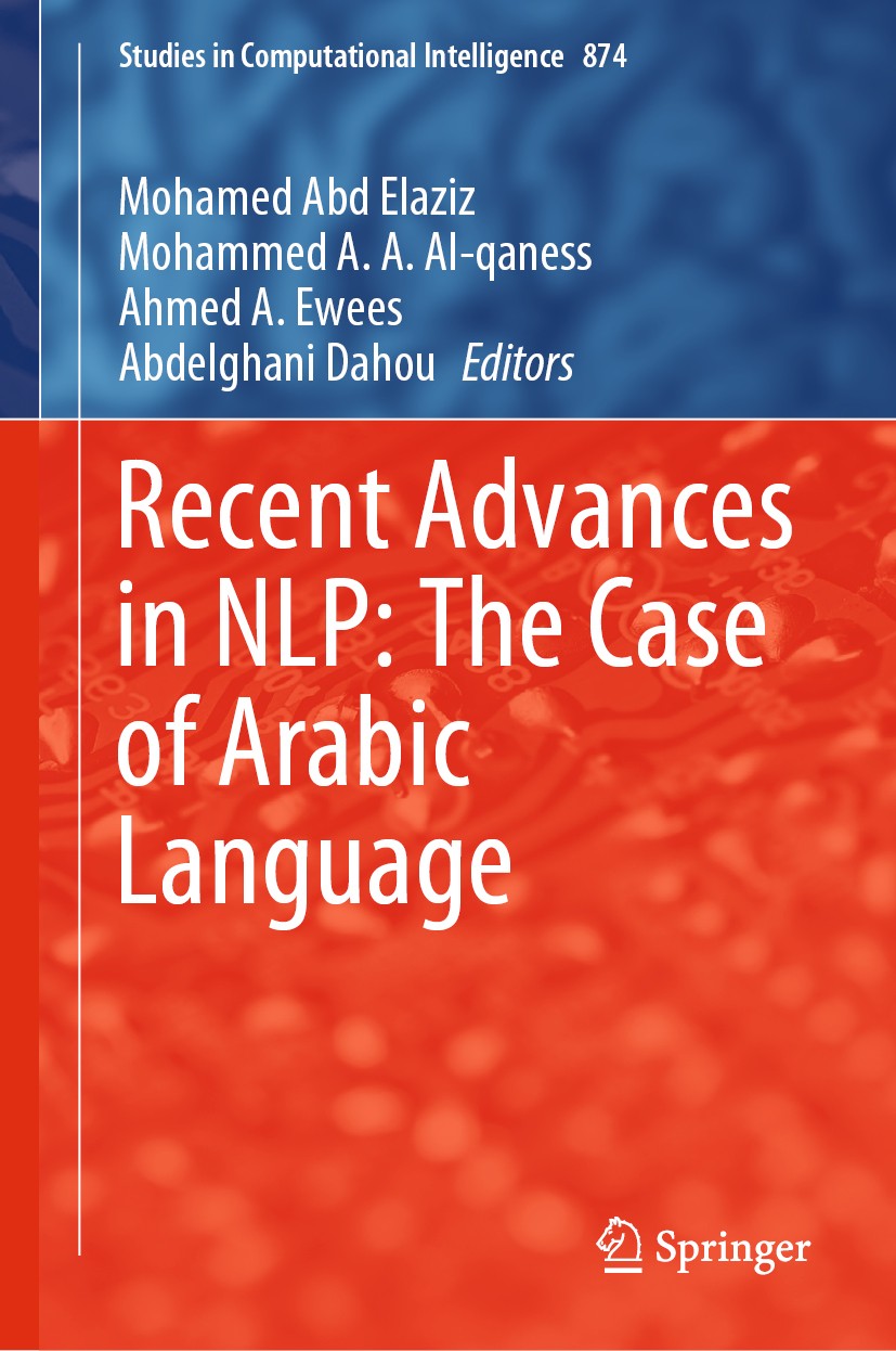 Titlebook: Recent Advances in NLP: The Case of Arabic Language; Mohamed Abd Elaziz,Mohammed A. A. Al-qaness,Abdelg Book 2020 Springer Nature Switzerl Titlebook: Recent Advances in NLP: The Case of Arabic Language; Mohamed Abd Elaziz,Mohammed A. A. Al-qaness,Abdelg Book 2020 Springer Nature Switzerl