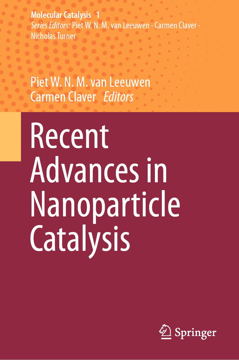 Titlebook: Recent Advances in Nanoparticle Catalysis; Piet W.N.M. van Leeuwen,Carmen Claver Book 2020 Springer Nature Switzerland AG 2020 Nanoparticl Titlebook: Recent Advances in Nanoparticle Catalysis; Piet W.N.M. van Leeuwen,Carmen Claver Book 2020 Springer Nature Switzerland AG 2020 Nanoparticl